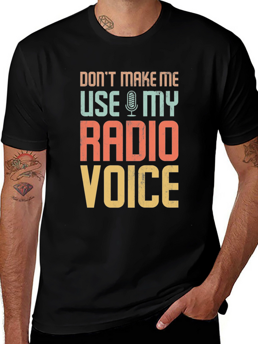 Dont Make Me Use My Radio Voice T-Shirt