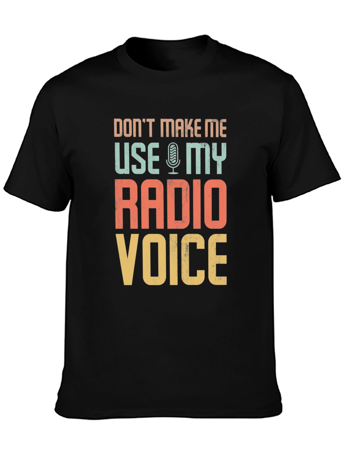 Dont Make Me Use My Radio Voice T-Shirt