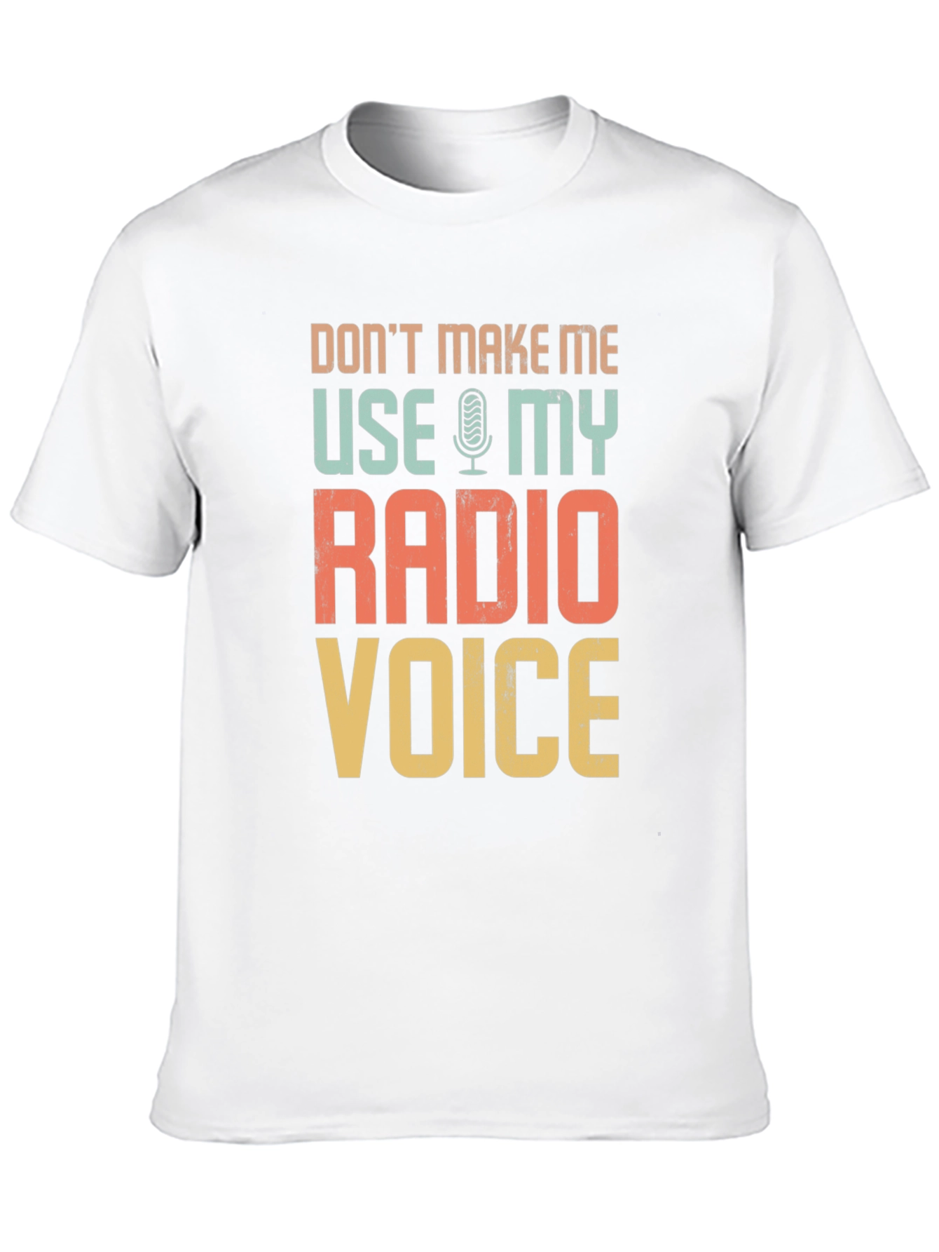 Dont Make Me Use My Radio Voice T-Shirt