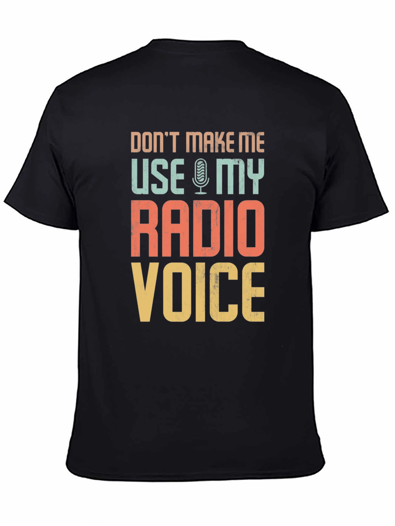 Dont Make Me Use My Radio Voice T-Shirt