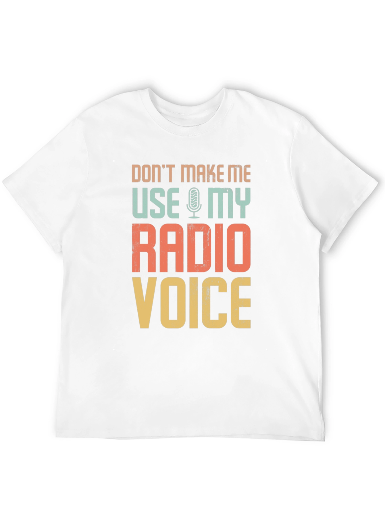 Dont Make Me Use My Radio Voice T-Shirt