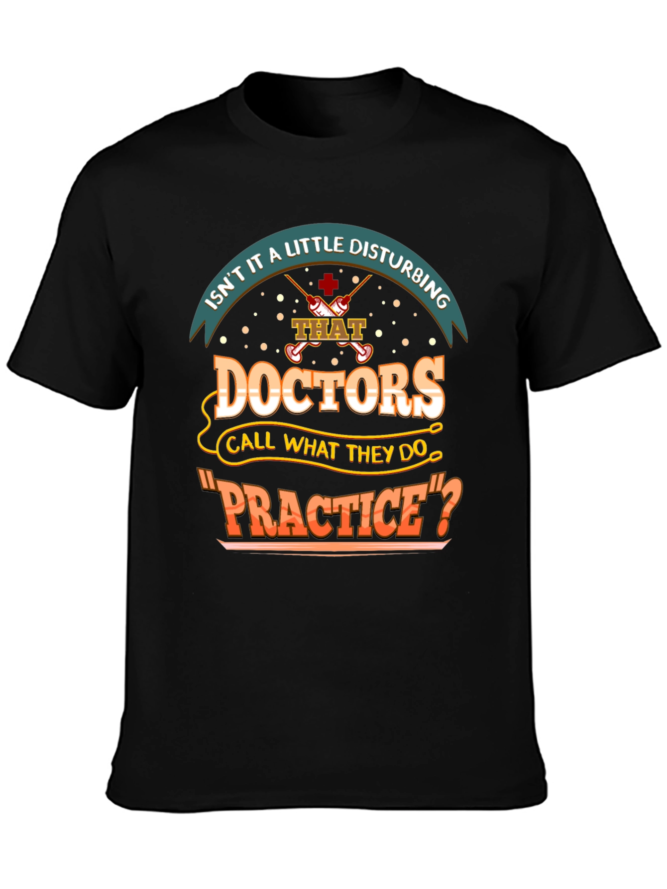Disturbing Doctors Practice Funny T-Shirt