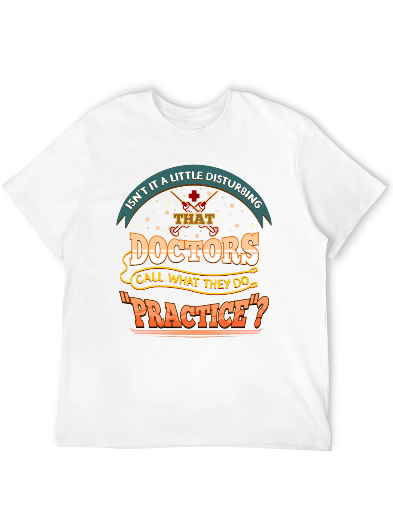Disturbing Doctors Practice Funny T-Shirt