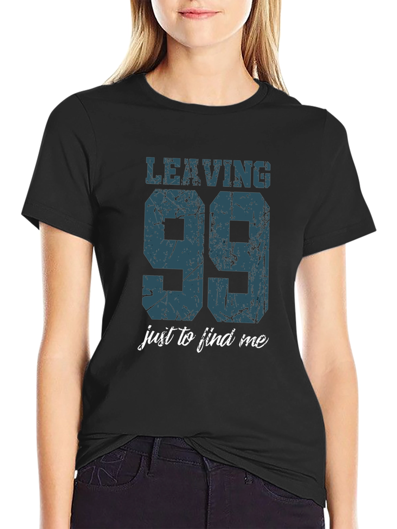 Leaving 99 to Find Me T-Shirt