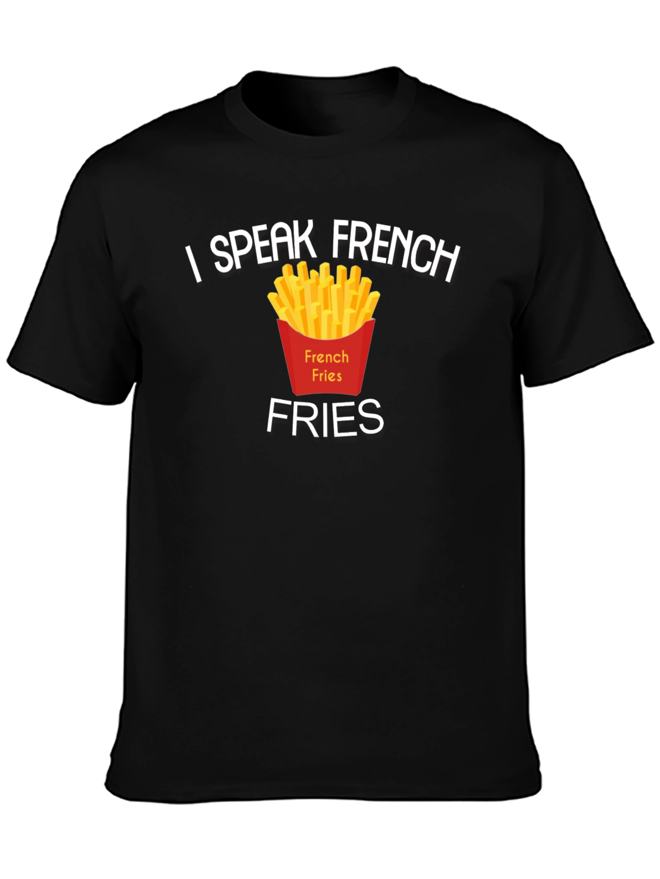 I Speak French Fries T-Shirt Funny Foodie Tee