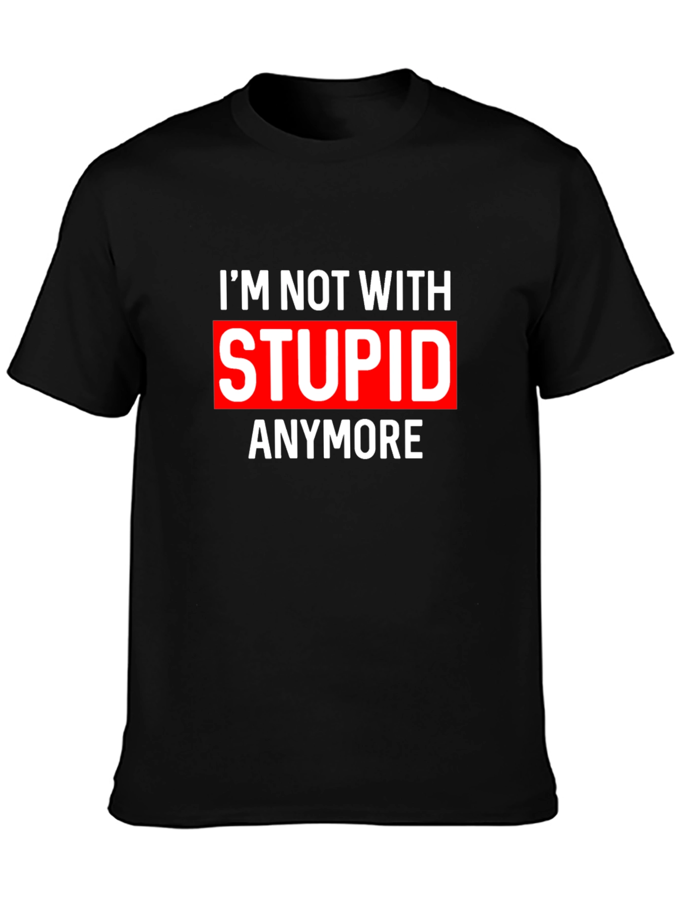 Im Not With Stupid Anymore Sarcastic T-Shirt