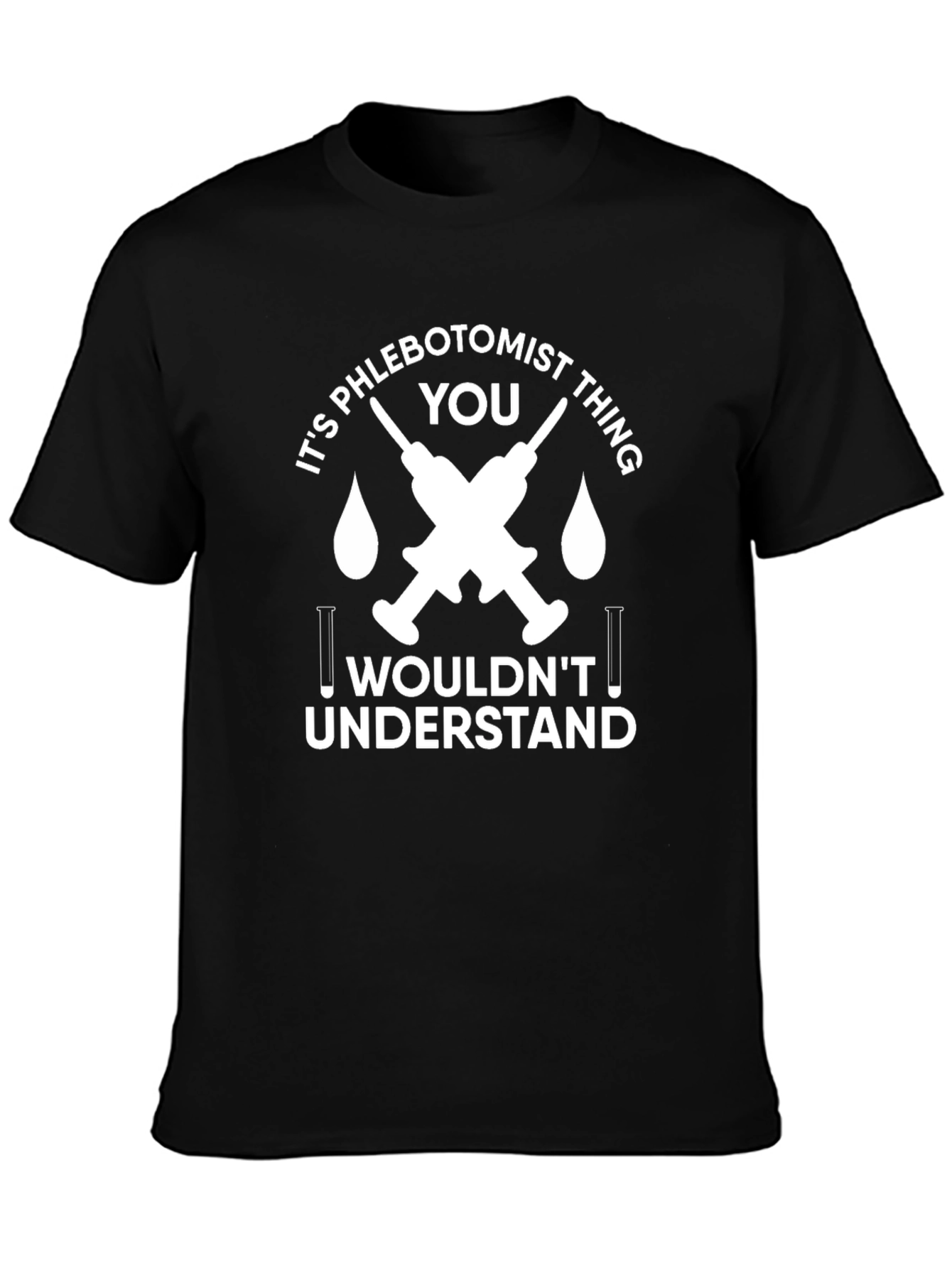 Phlebotomist T-Shirt - You Wouldnt Understand
