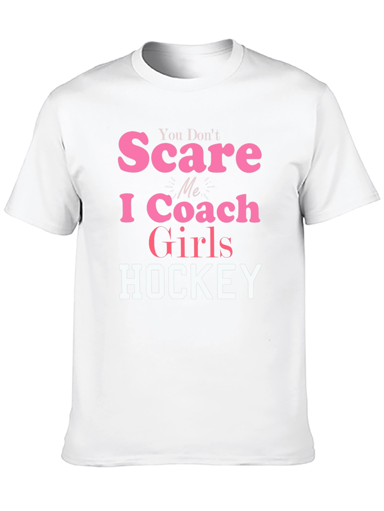 You Dont Scare Me I Coach Girls Hockey T-Shirt