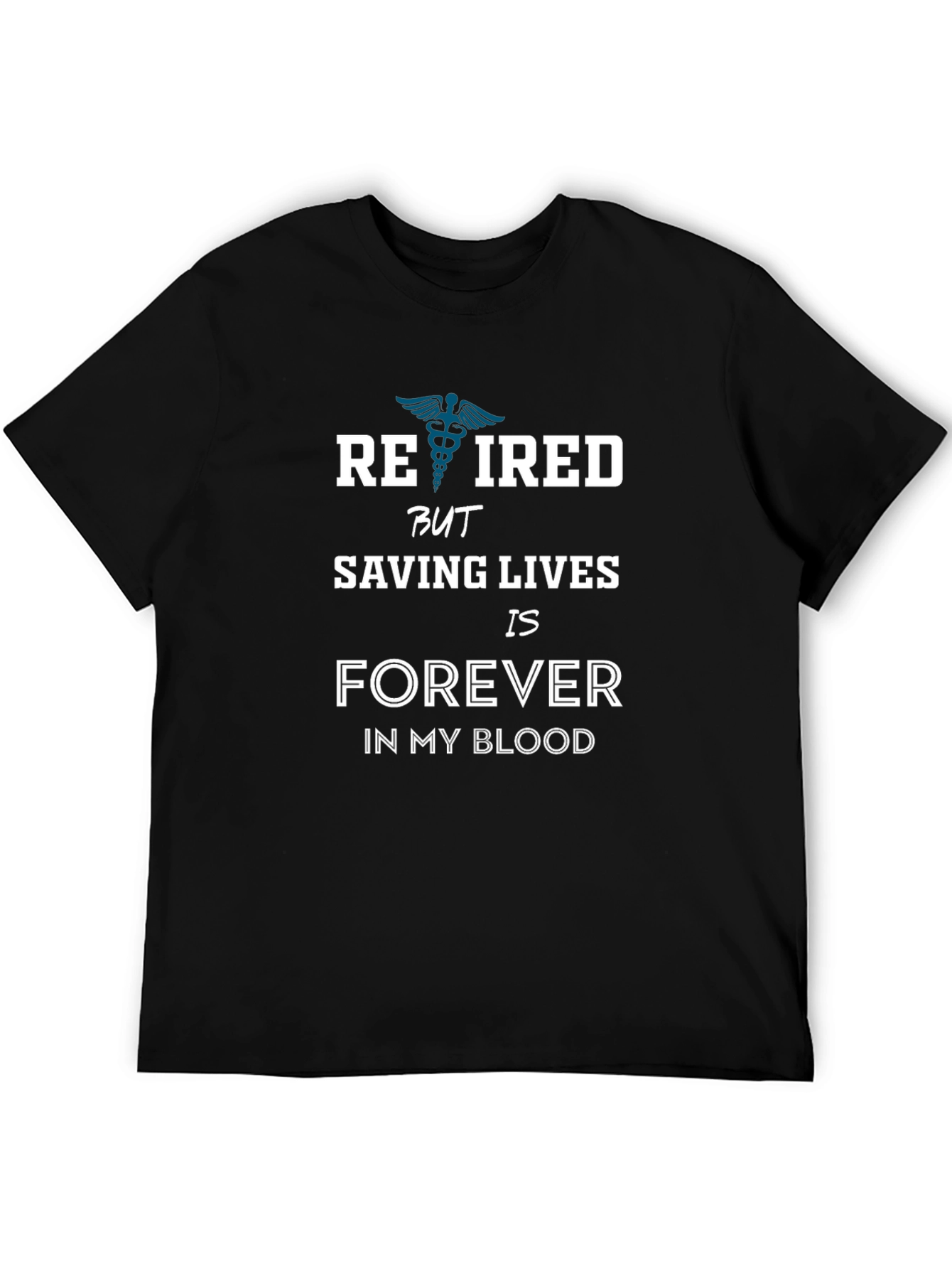 Retired Saving Lives Forever T-Shirt