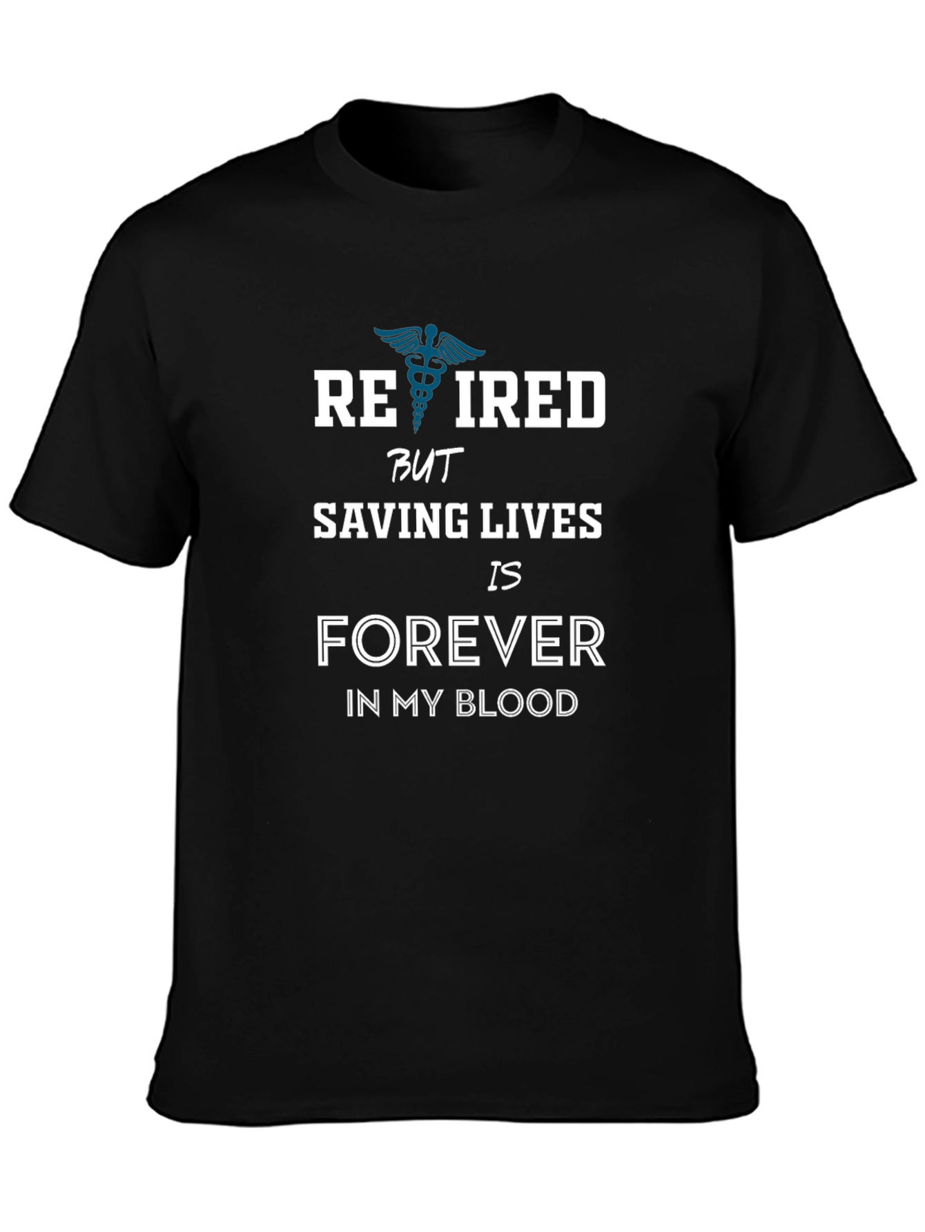 Retired Saving Lives Forever T-Shirt