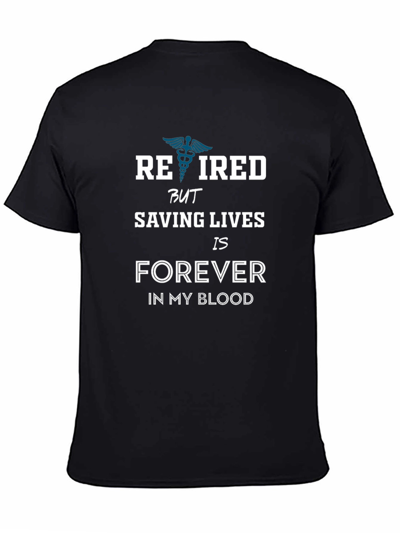 Retired Saving Lives Forever T-Shirt