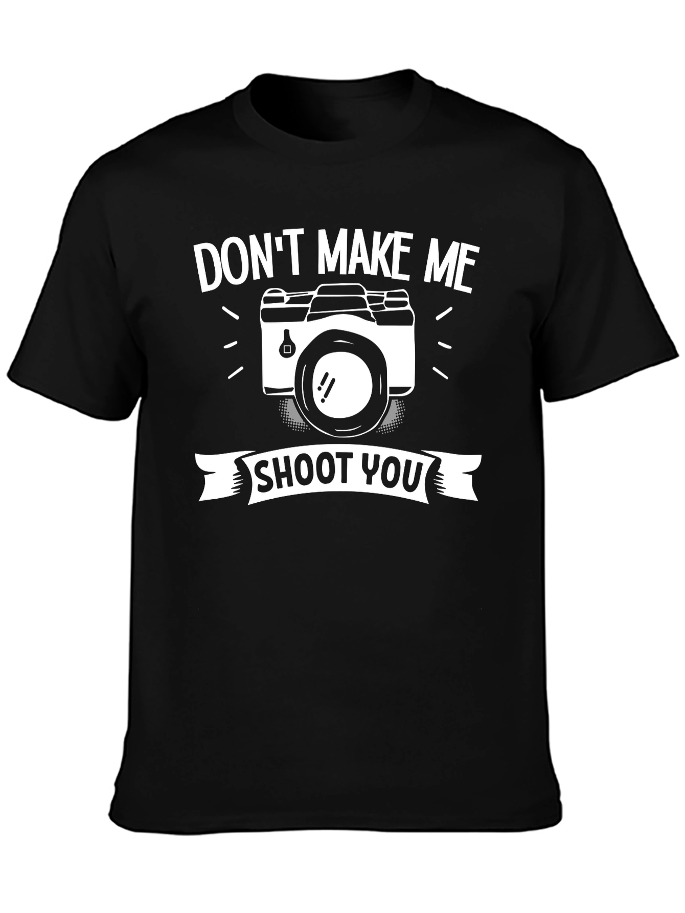 Dont Make Me Shoot You T-Shirt