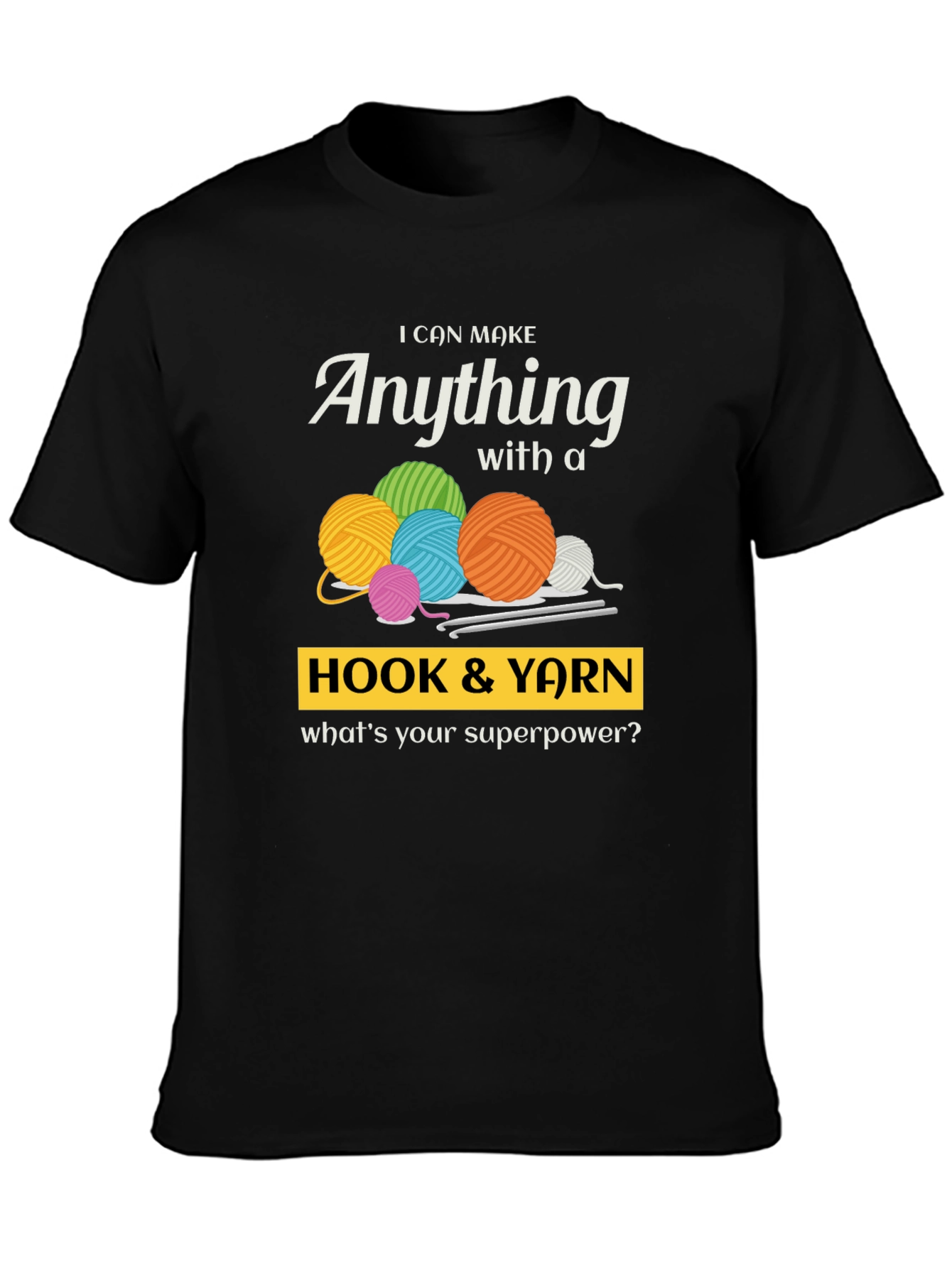 I Can Make Anything Hook & Yarn Graphic T-Shirt