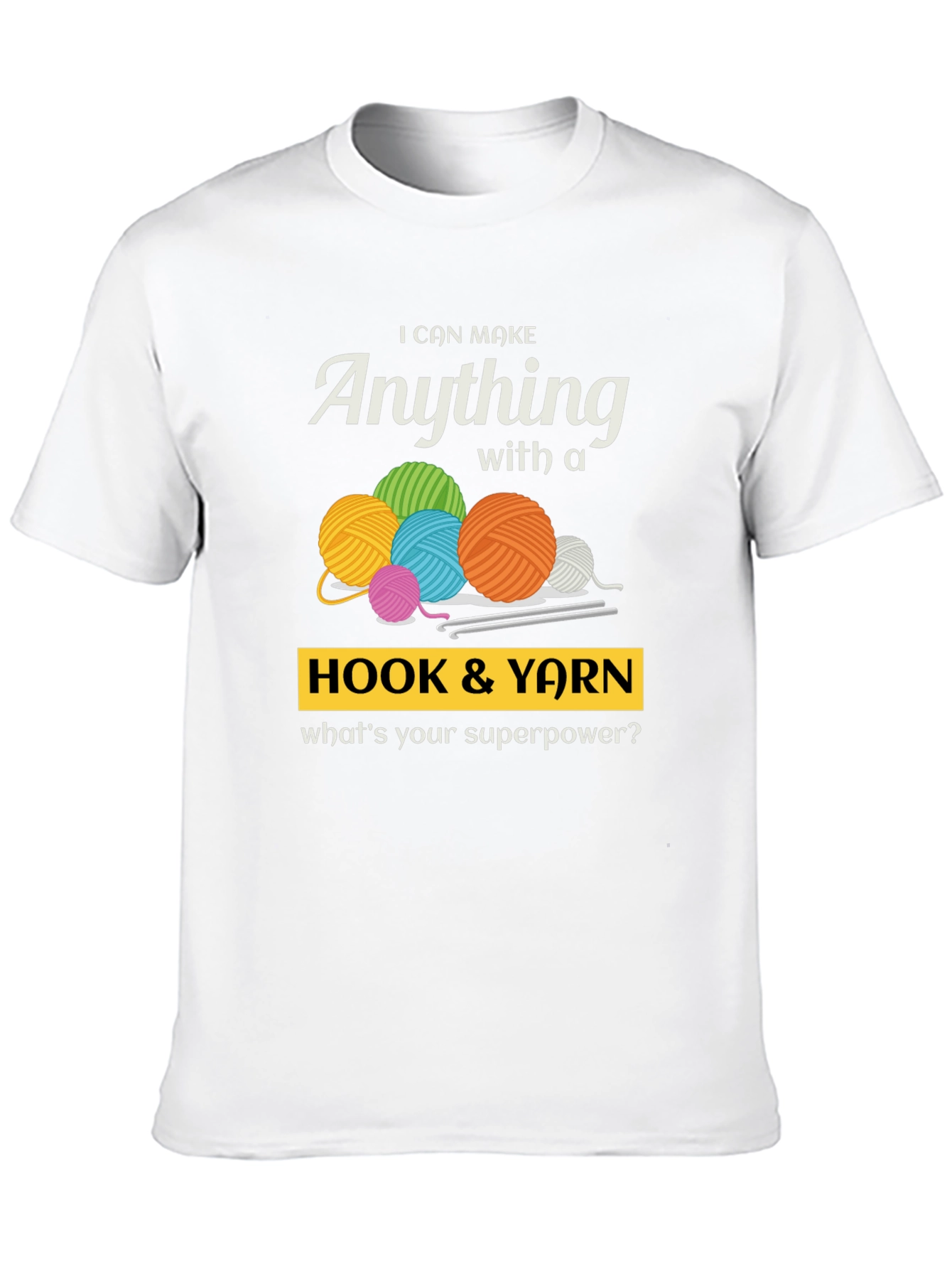 I Can Make Anything Hook & Yarn Graphic T-Shirt