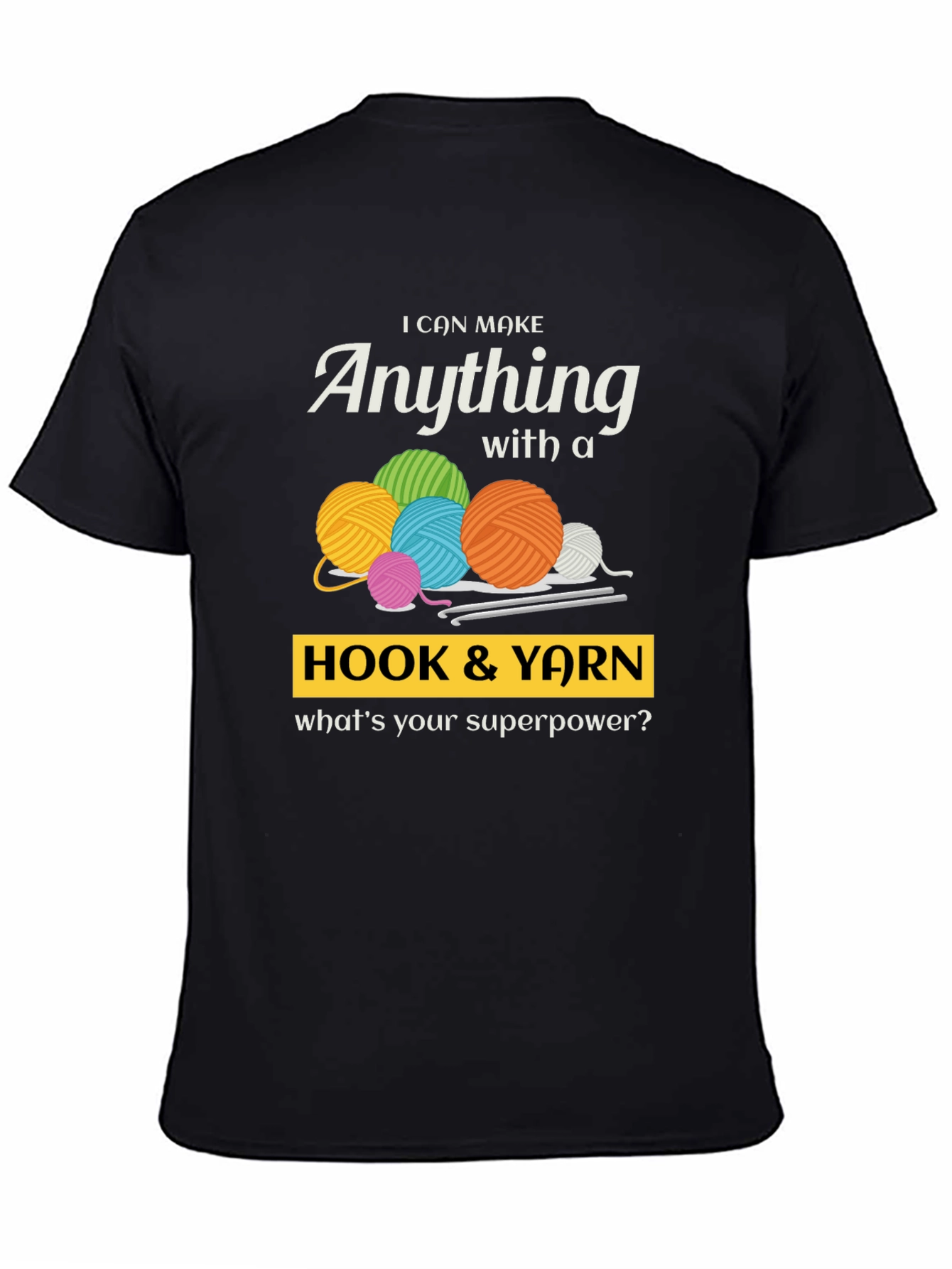 I Can Make Anything Hook & Yarn Graphic T-Shirt