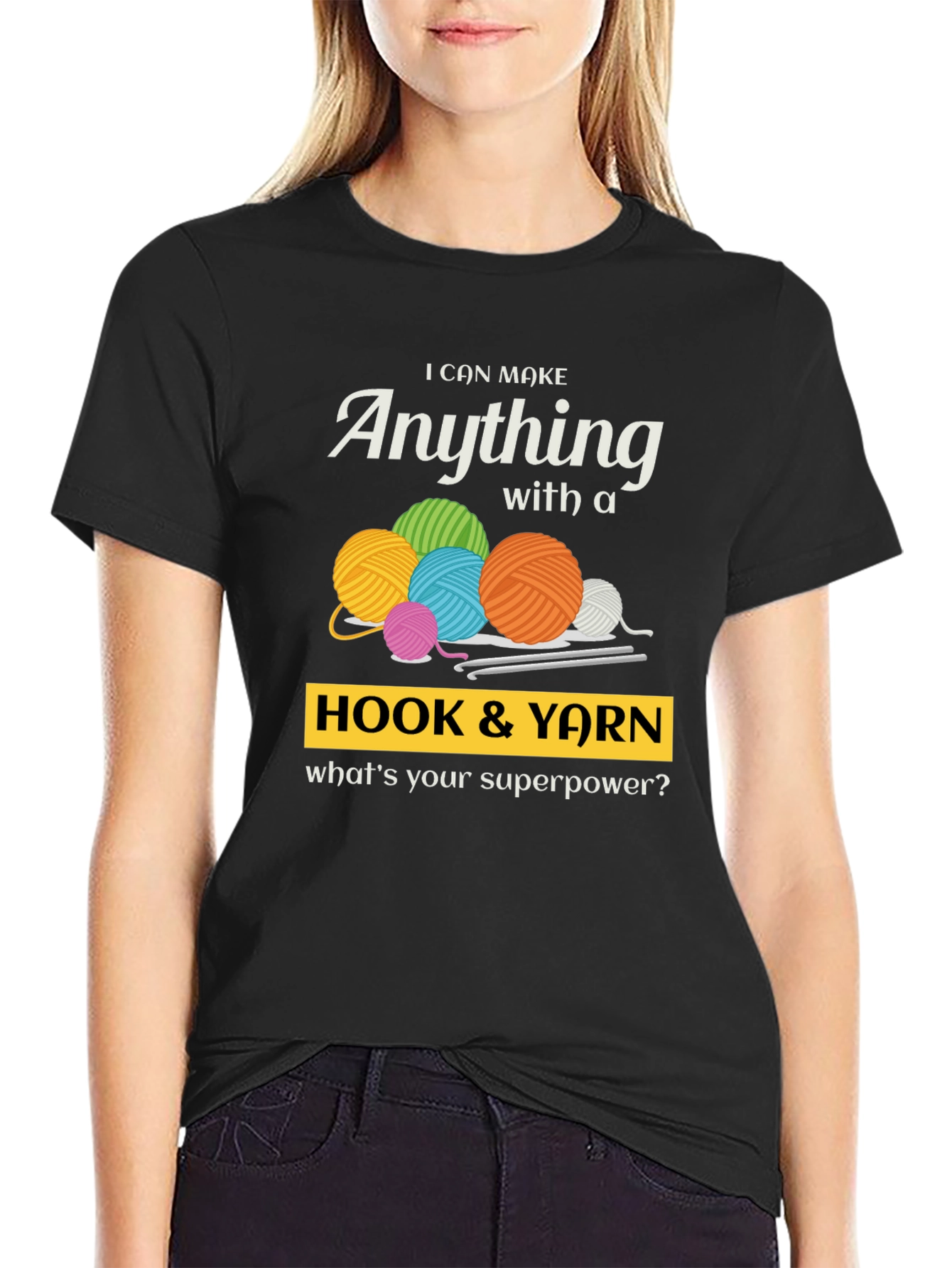 I Can Make Anything Hook & Yarn Graphic T-Shirt