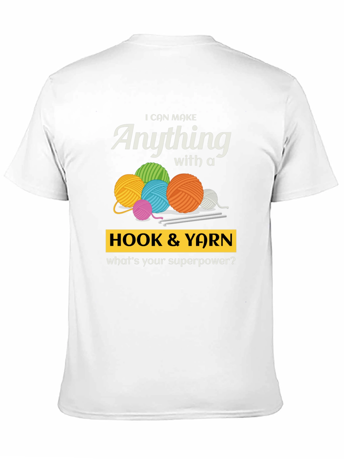 I Can Make Anything Hook & Yarn Graphic T-Shirt