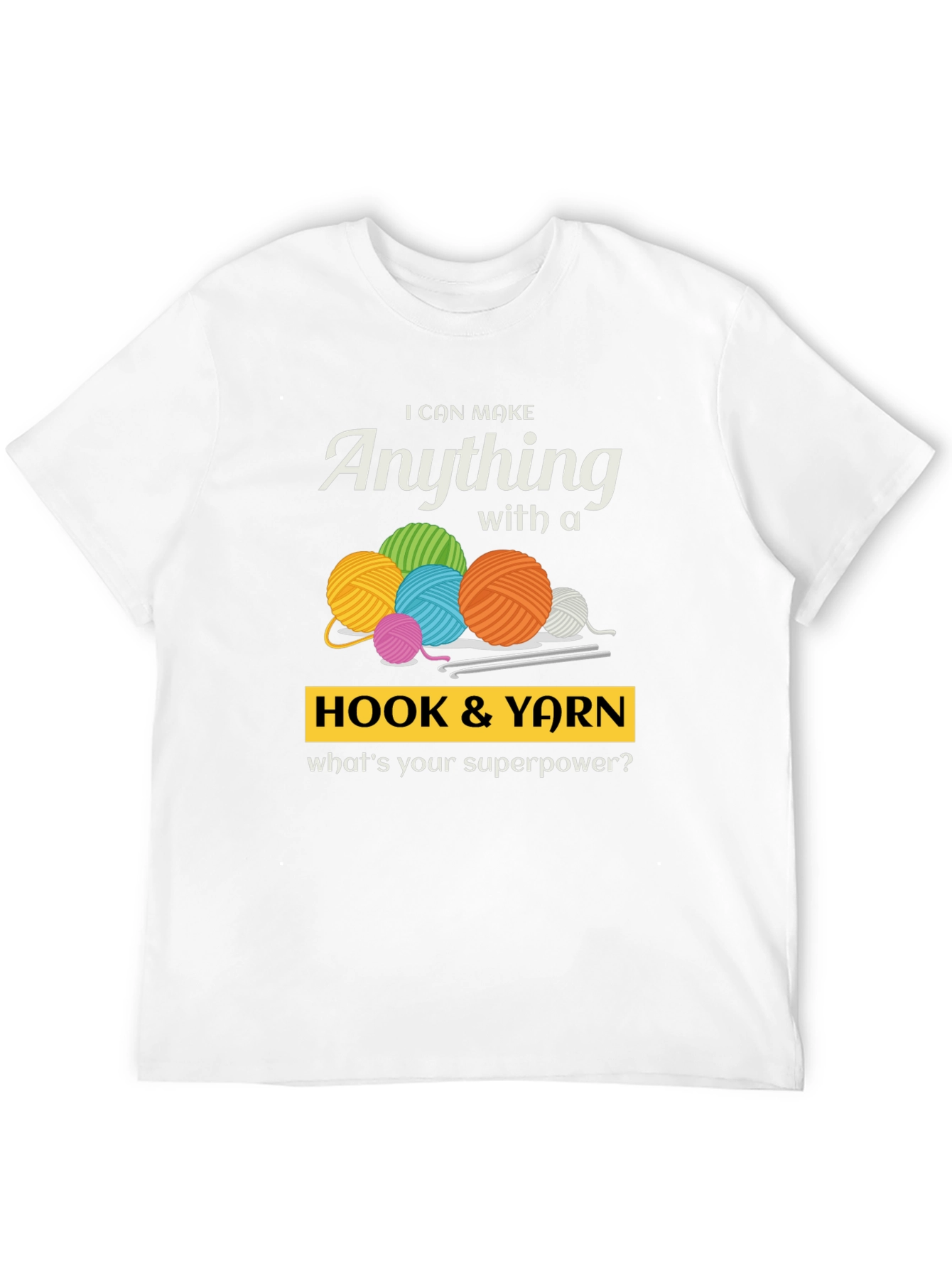 I Can Make Anything Hook & Yarn Graphic T-Shirt