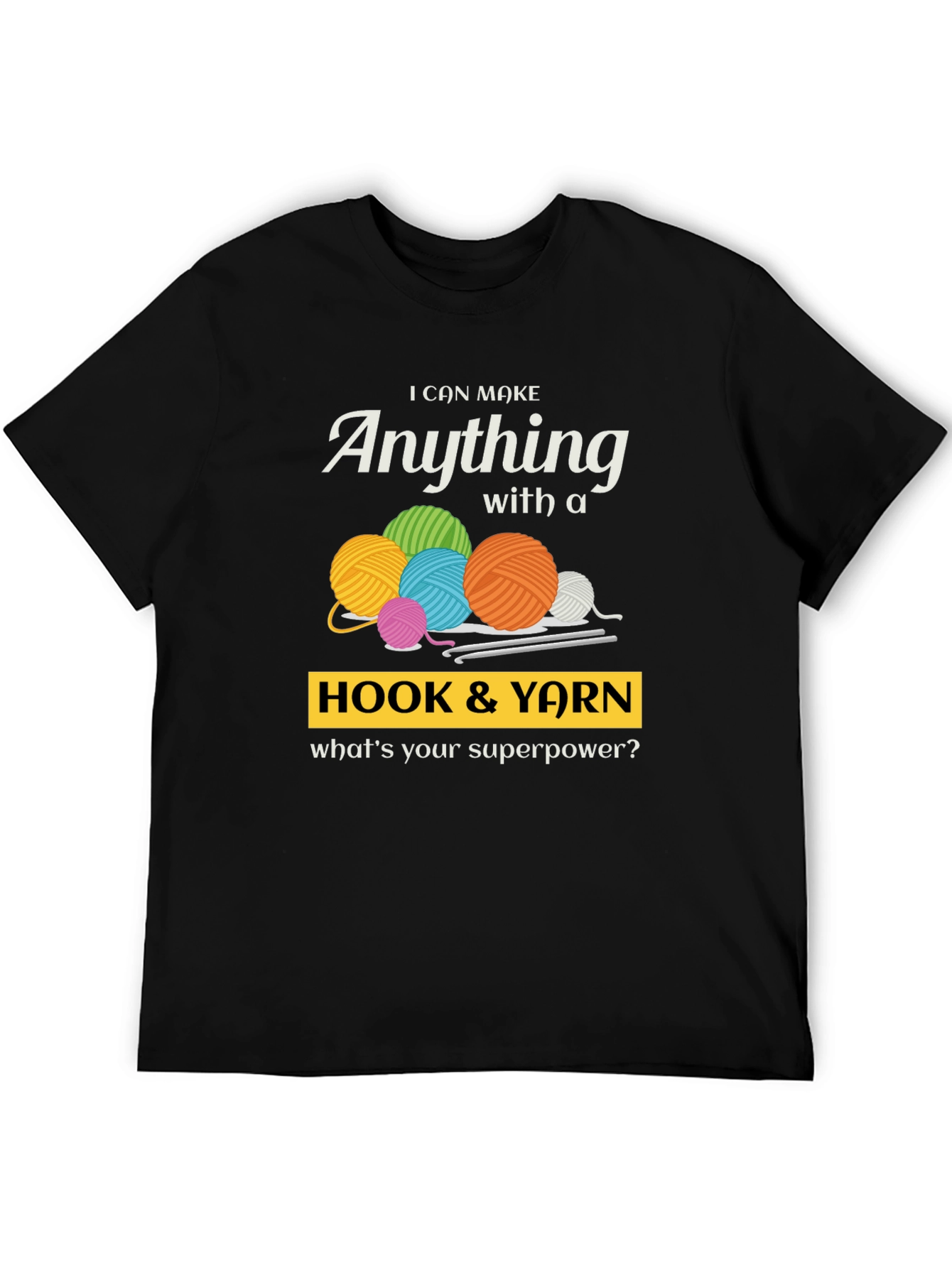 I Can Make Anything Hook & Yarn Graphic T-Shirt