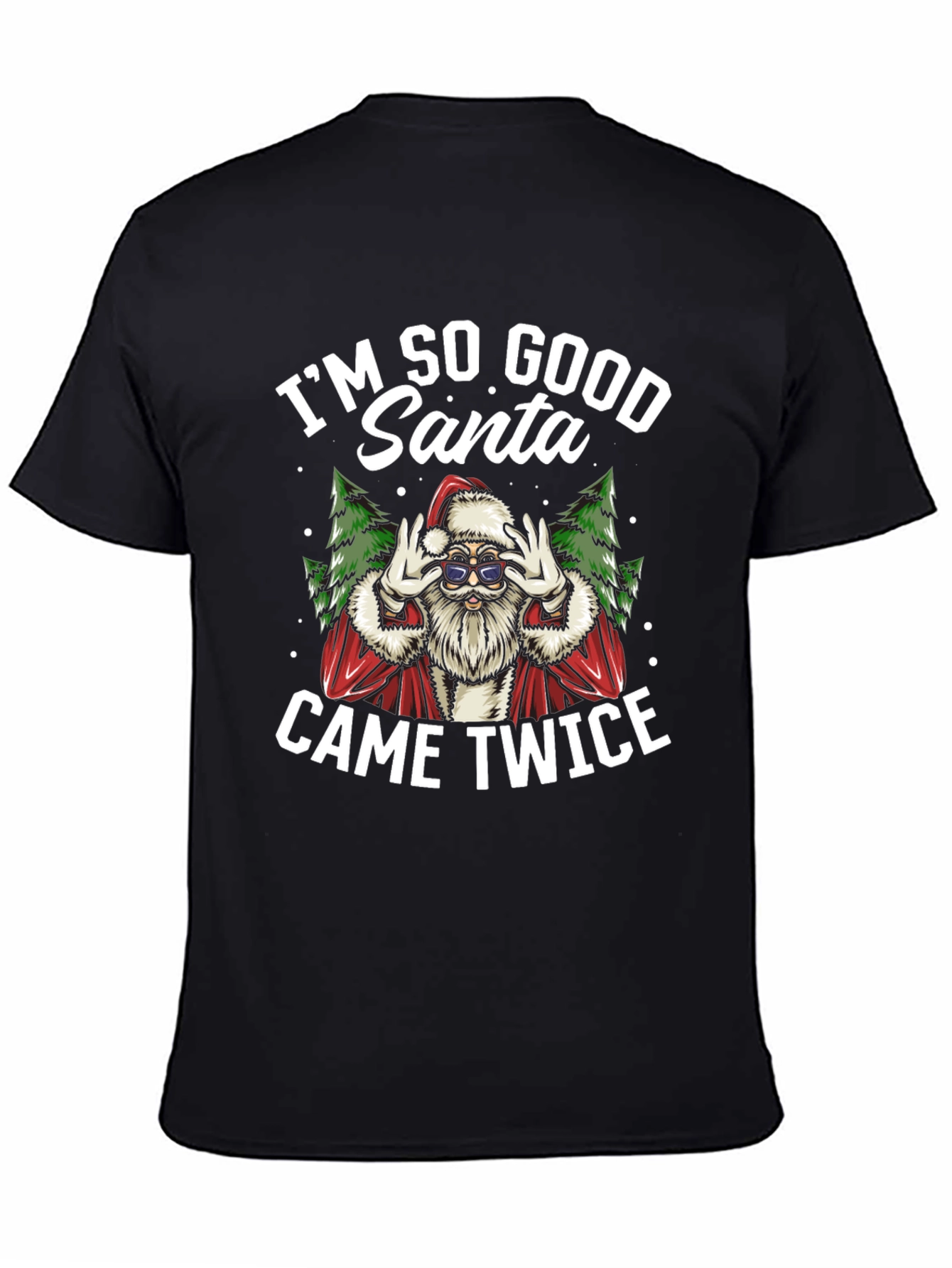Im So Good Santa Came Twice Black T-Shirt