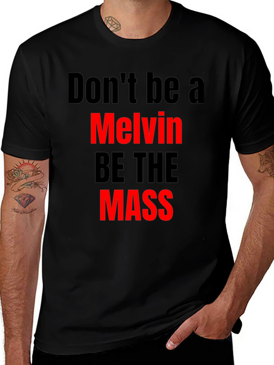 Dont be a Melvin Be The Mass Black Tee
