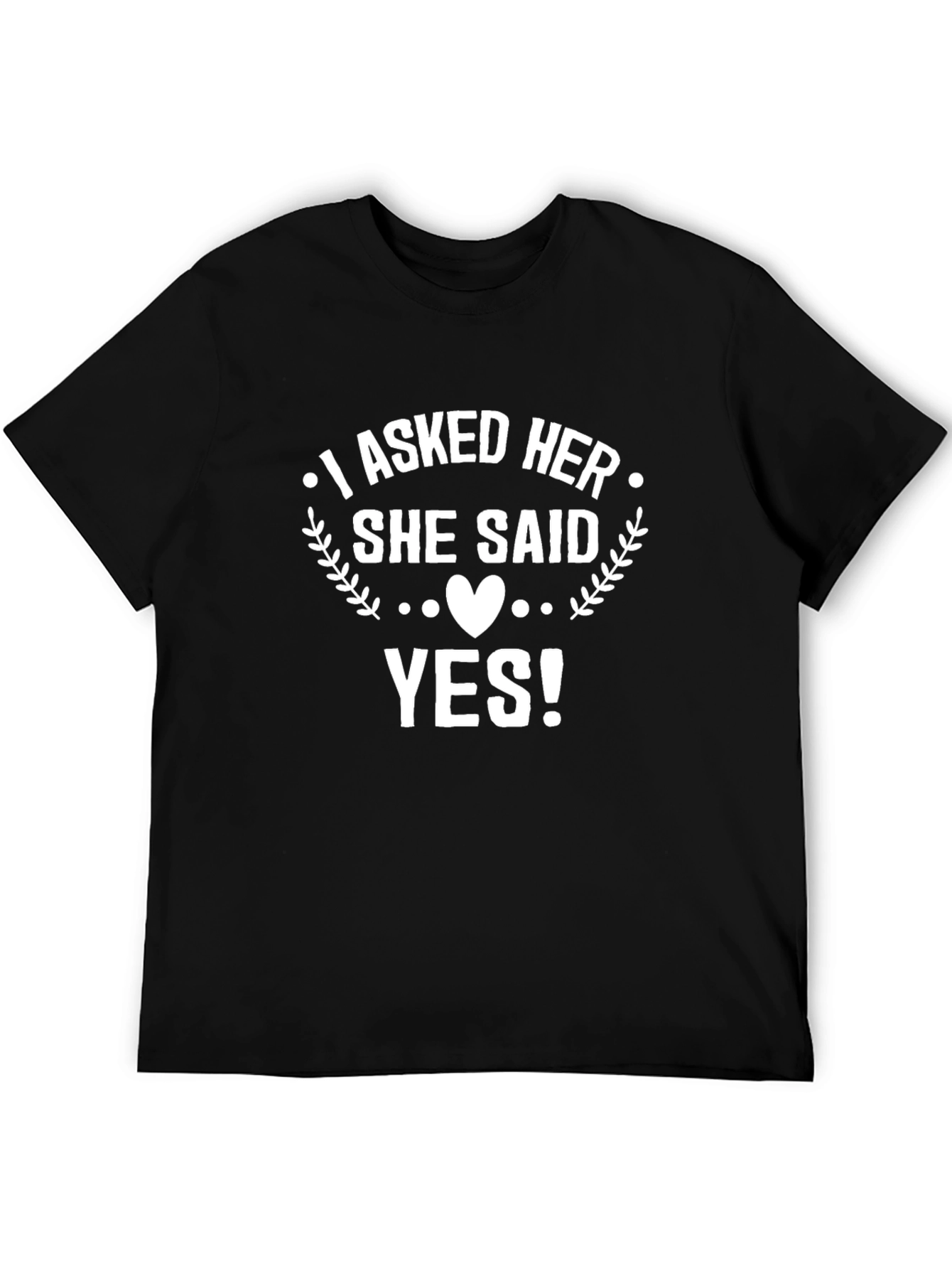 I Asked Her She Said Yes! T-Shirt