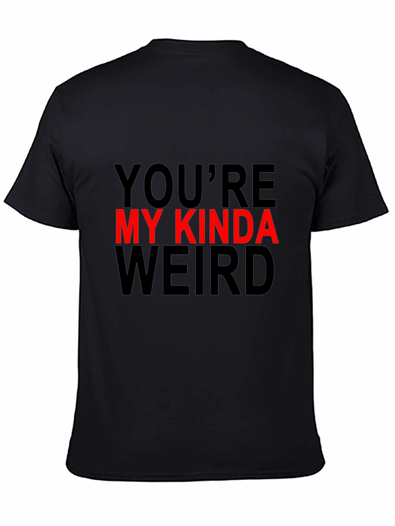 Youre My Kinda Weird Graphic T-Shirt