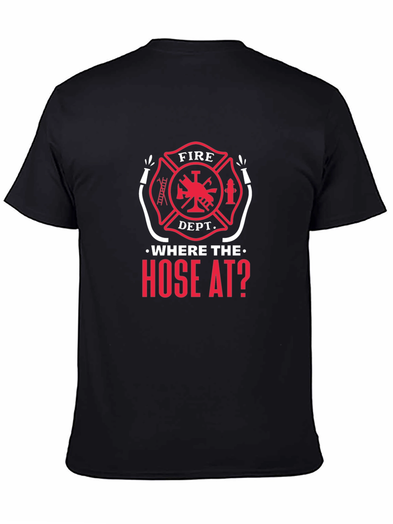 Fire Dept Where the Hose At? Black T-Shirt