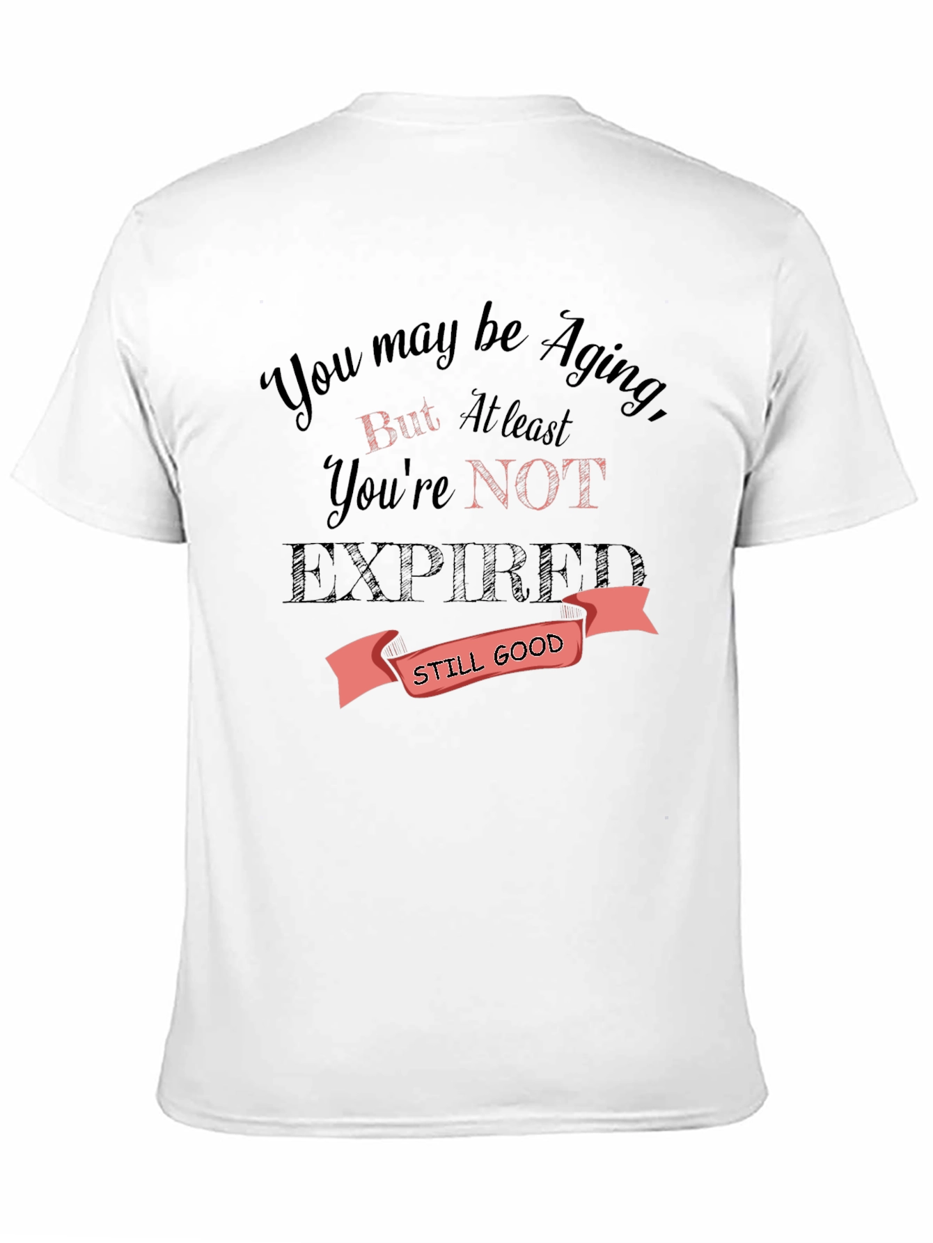 Funny Aging T-Shirt - Still Good Gift Idea