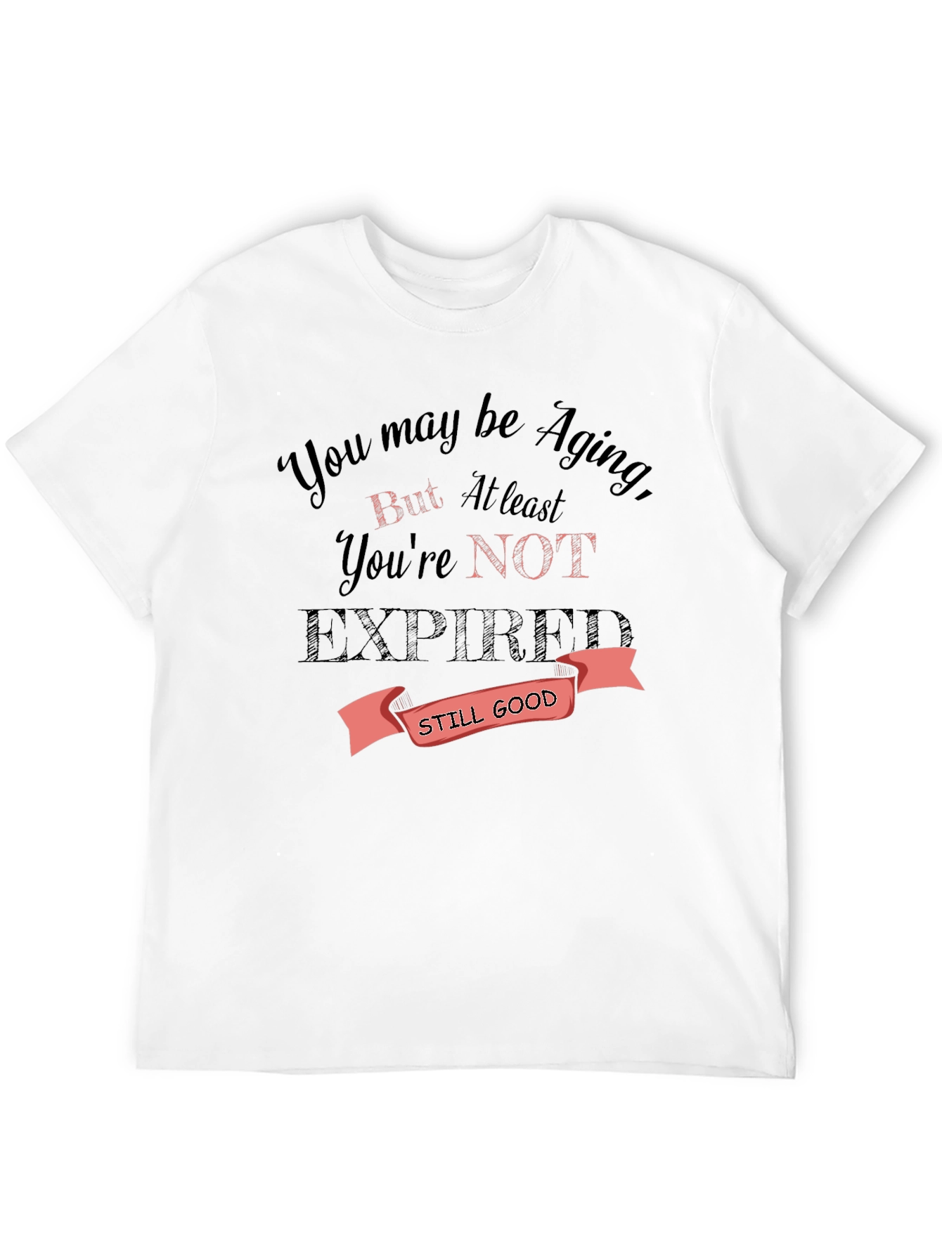 Funny Aging T-Shirt - Still Good Gift Idea