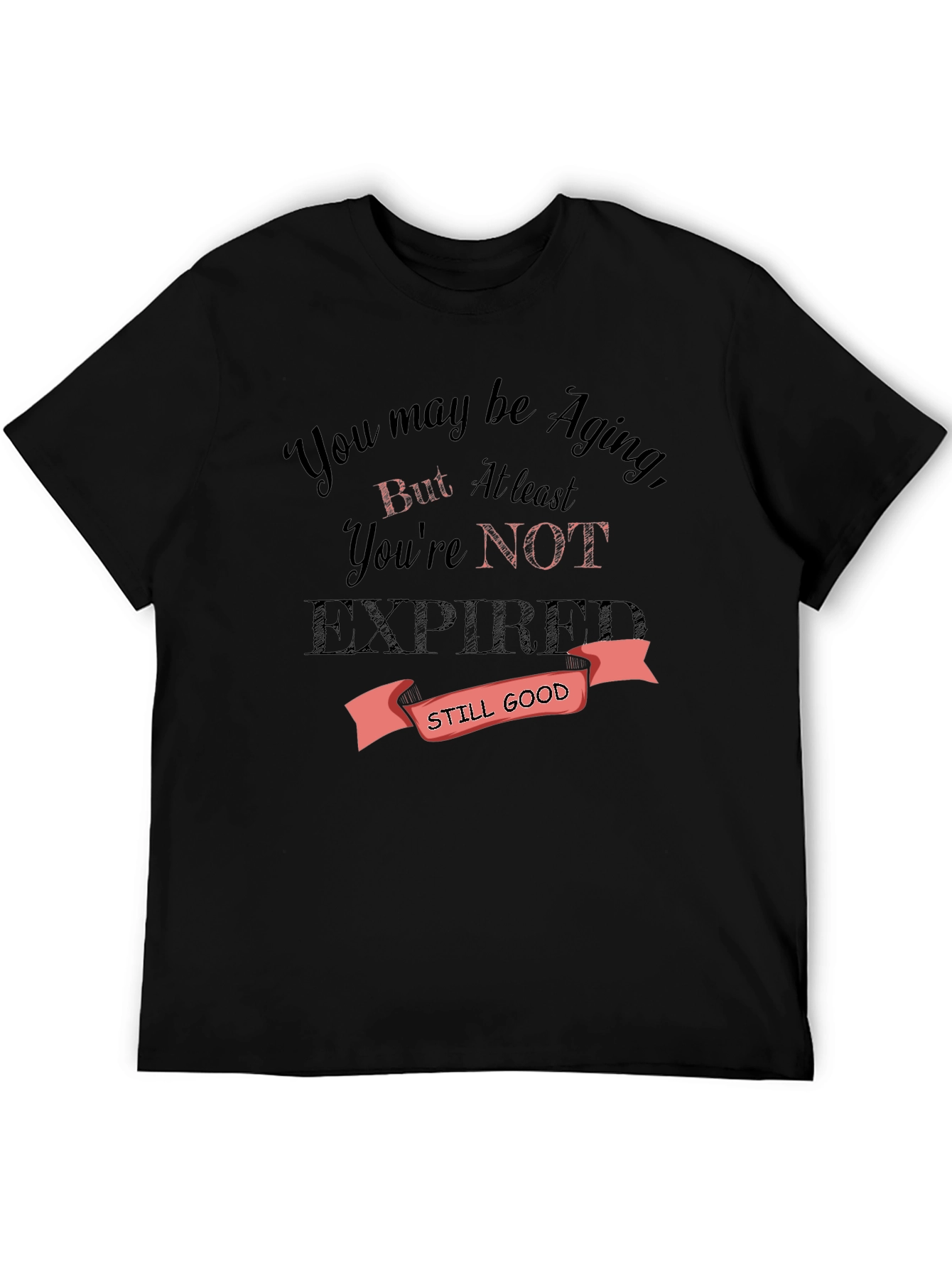 Funny Aging T-Shirt - Still Good Gift Idea