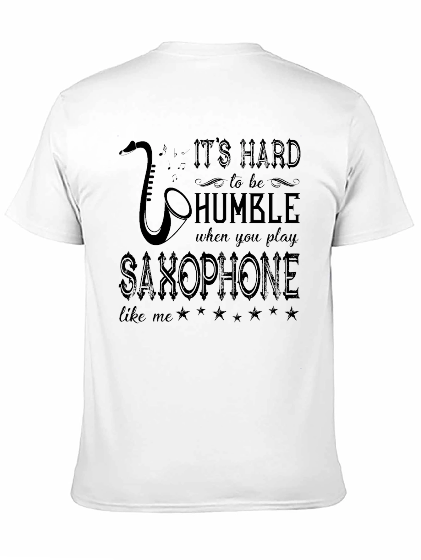 Saxophone Player T-Shirt: Its Hard to be Humble
