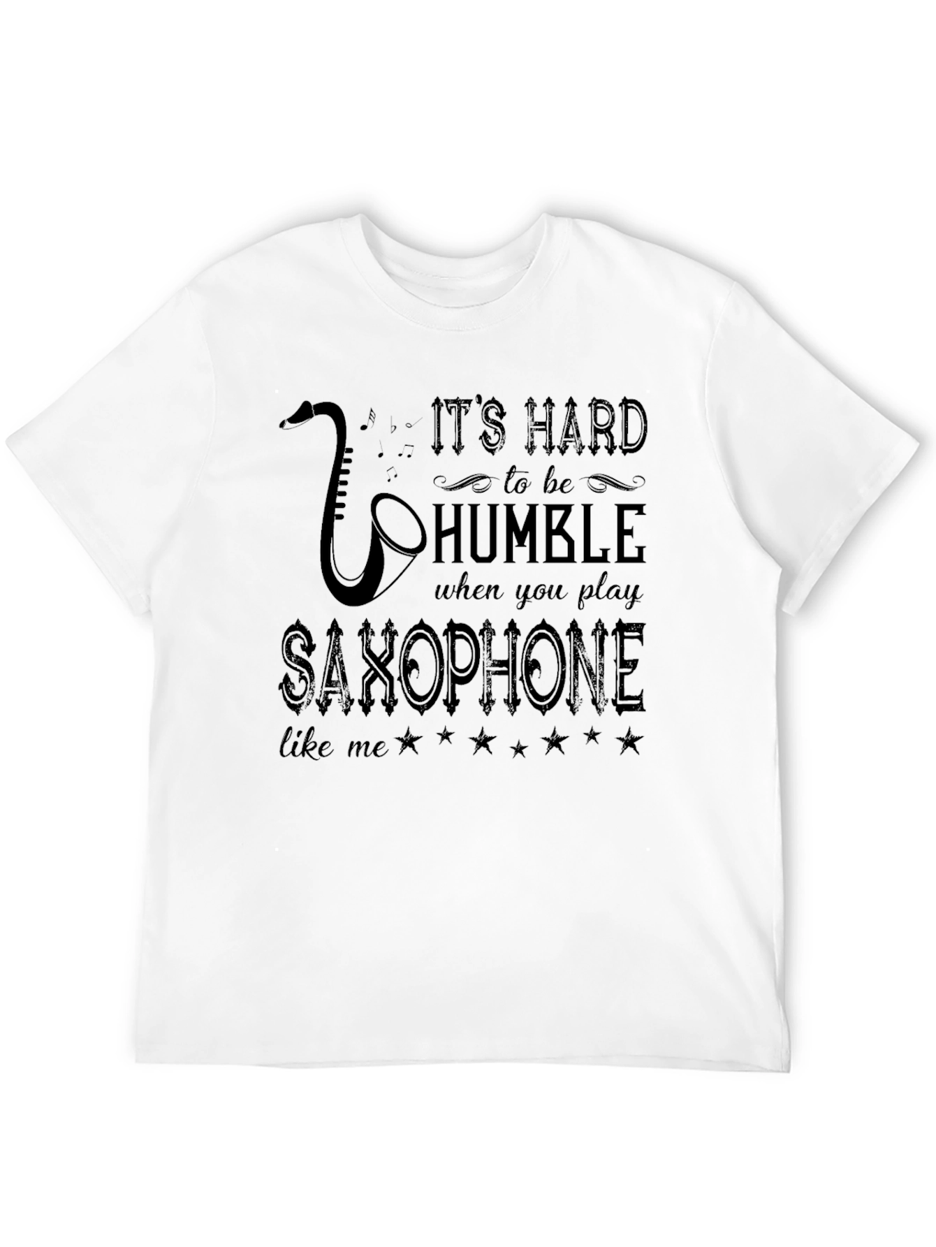 Saxophone Player T-Shirt: Its Hard to be Humble