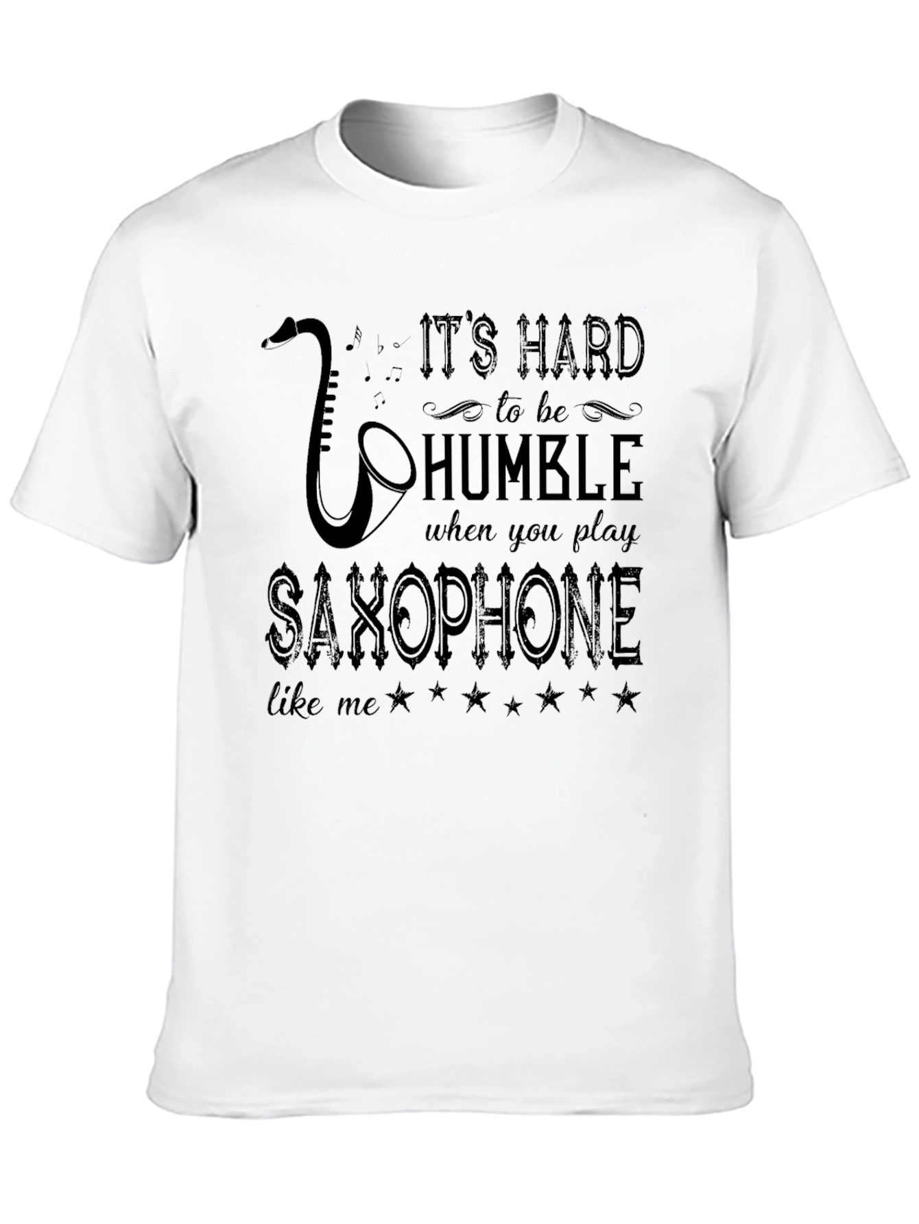 Saxophone Player T-Shirt: Its Hard to be Humble
