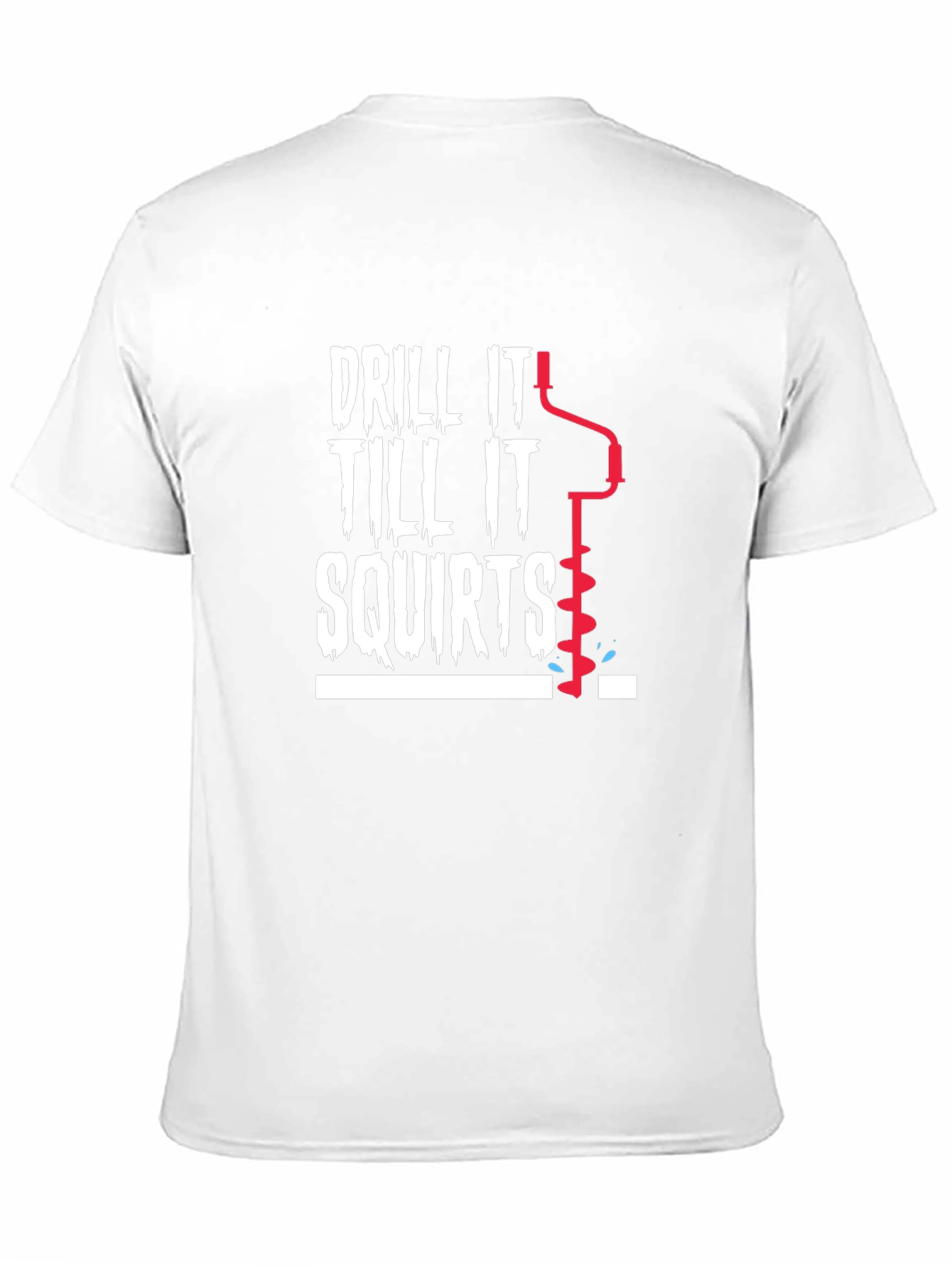 Drill It Till It Squirts Graphic T-Shirt