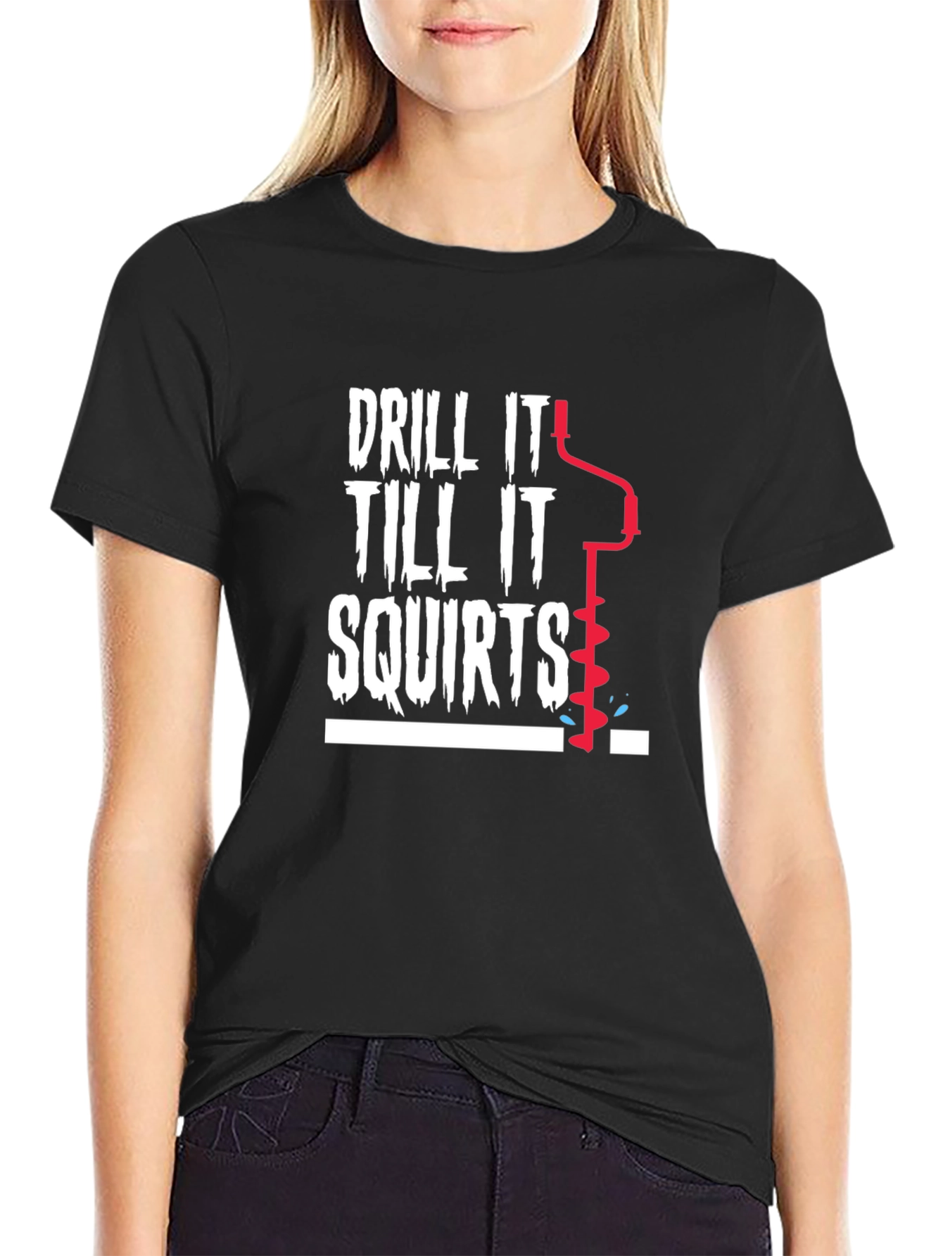 Drill It Till It Squirts Graphic T-Shirt