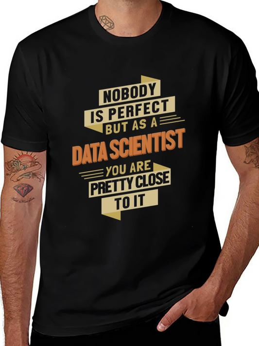 Data Scientist T-Shirt - Nobodys Perfect Gift
