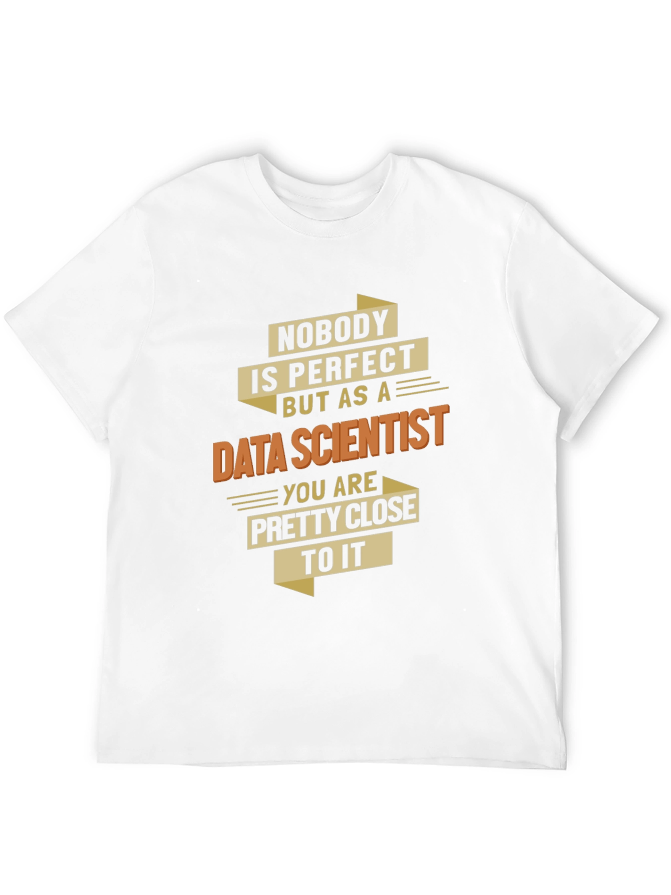 Data Scientist T-Shirt - Nobodys Perfect Gift