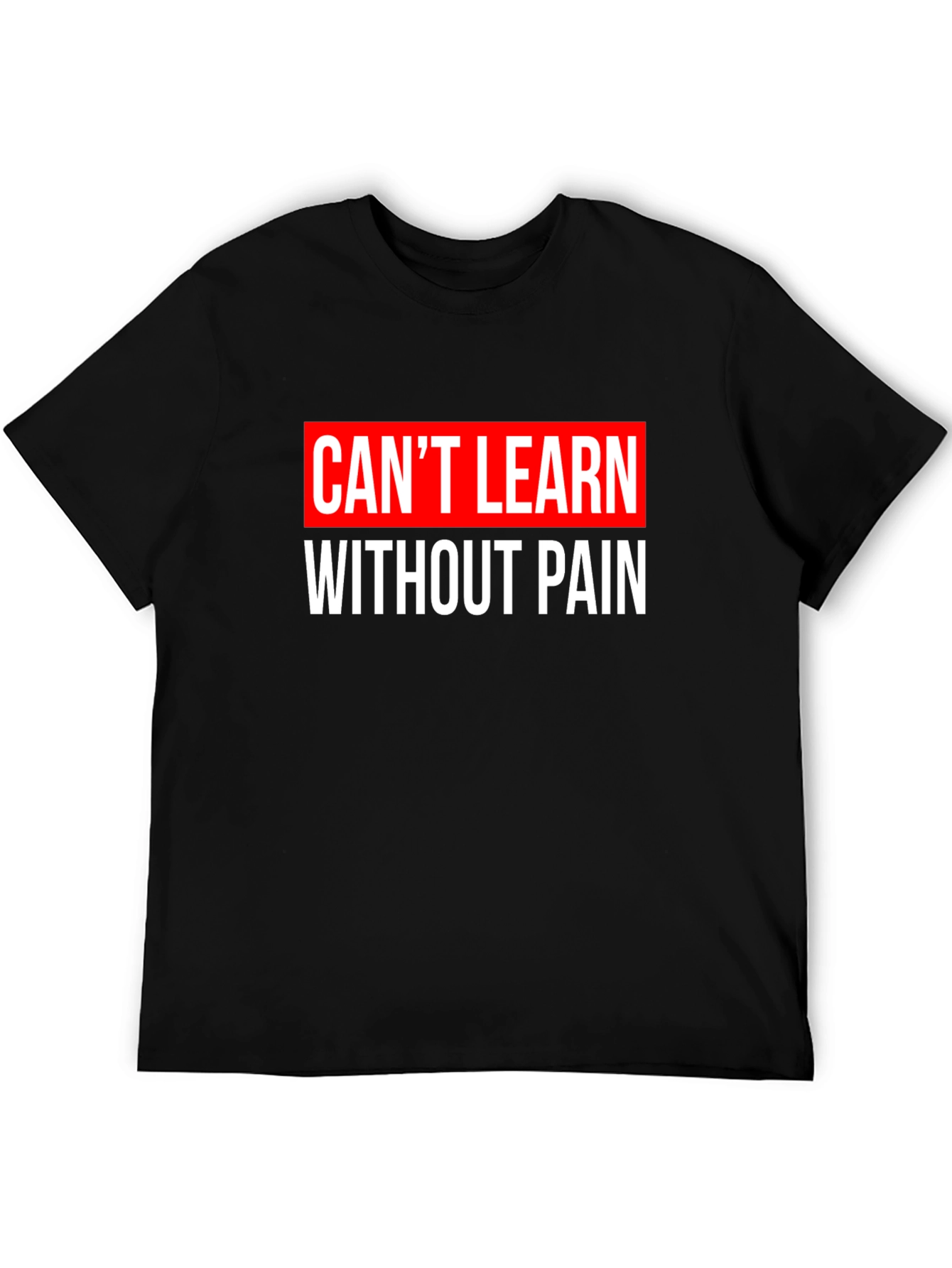 Cant Learn Without Pain Graphic T-Shirt
