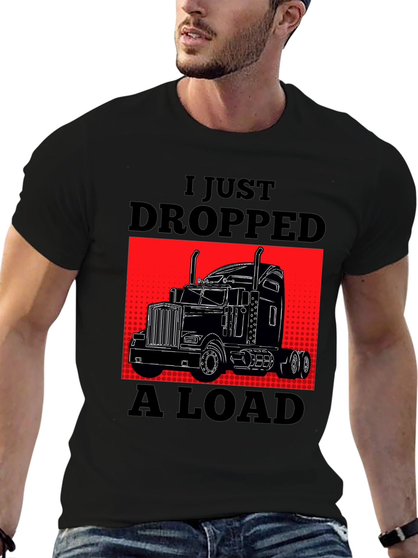 I Just Dropped A Load Trucker T-Shirt