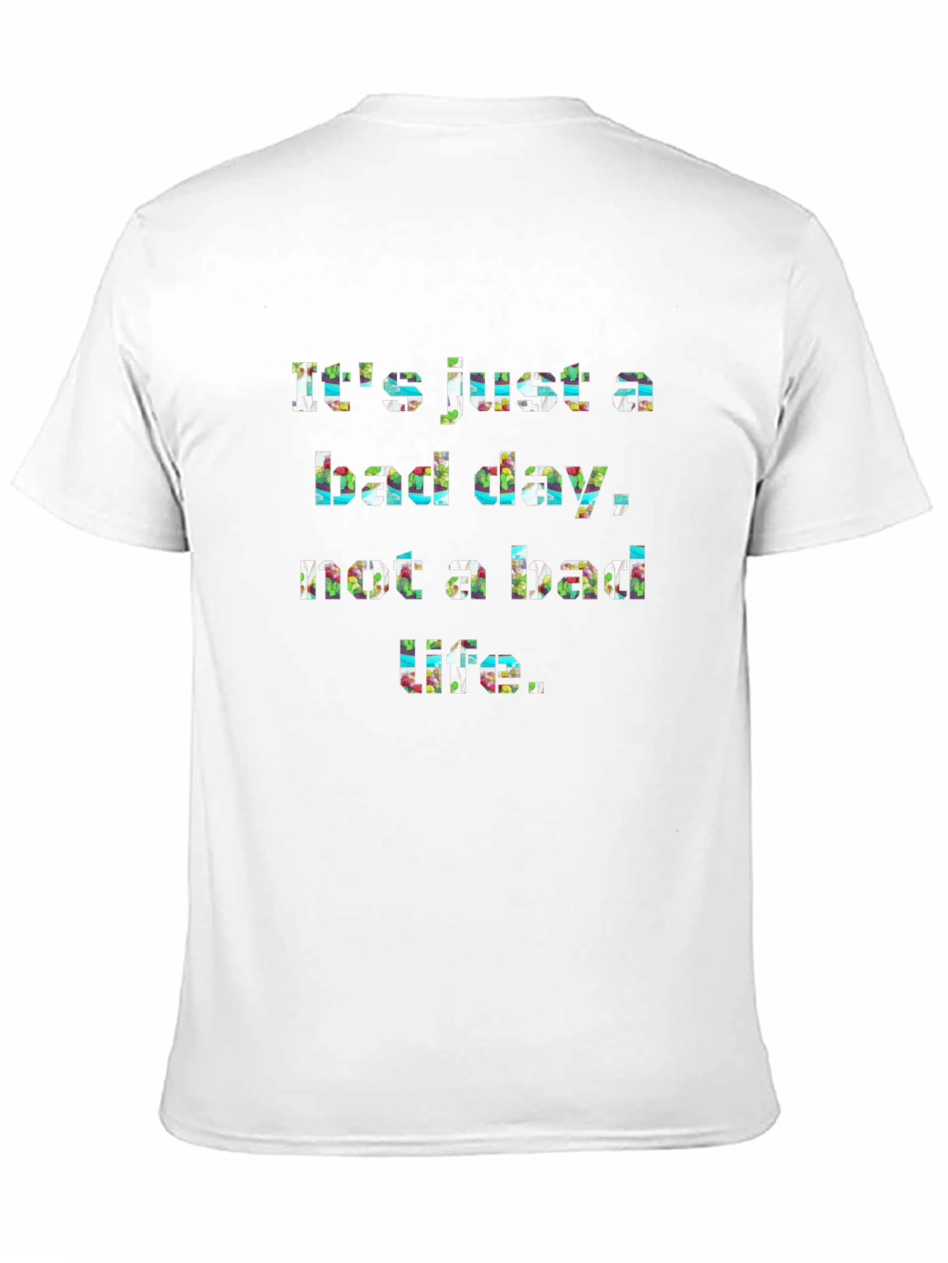 Inspirational Graphic Tee: Its Just a Bad Day