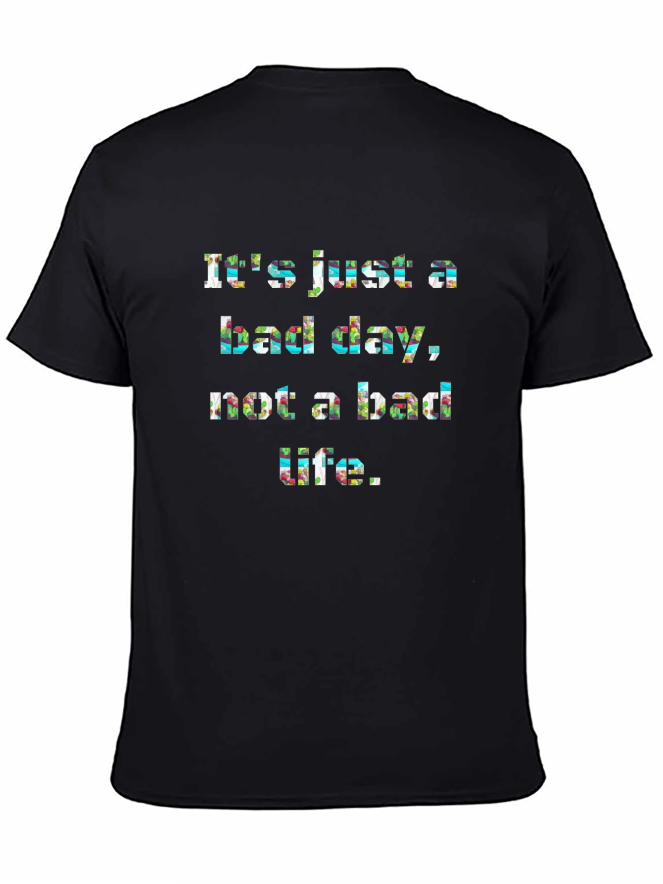 Inspirational Graphic Tee: Its Just a Bad Day