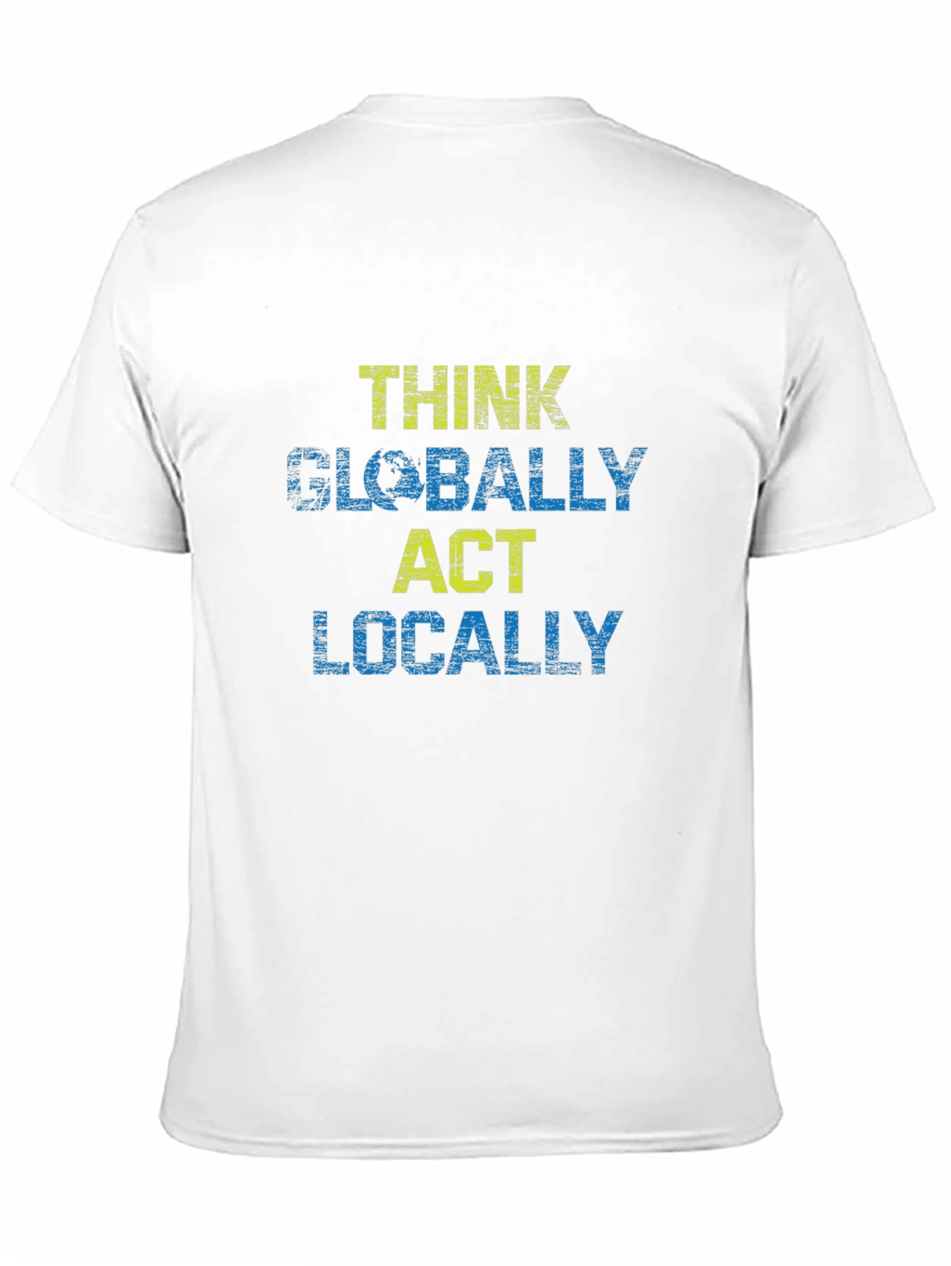 Think Globally Act Locally Graphic T-Shirt