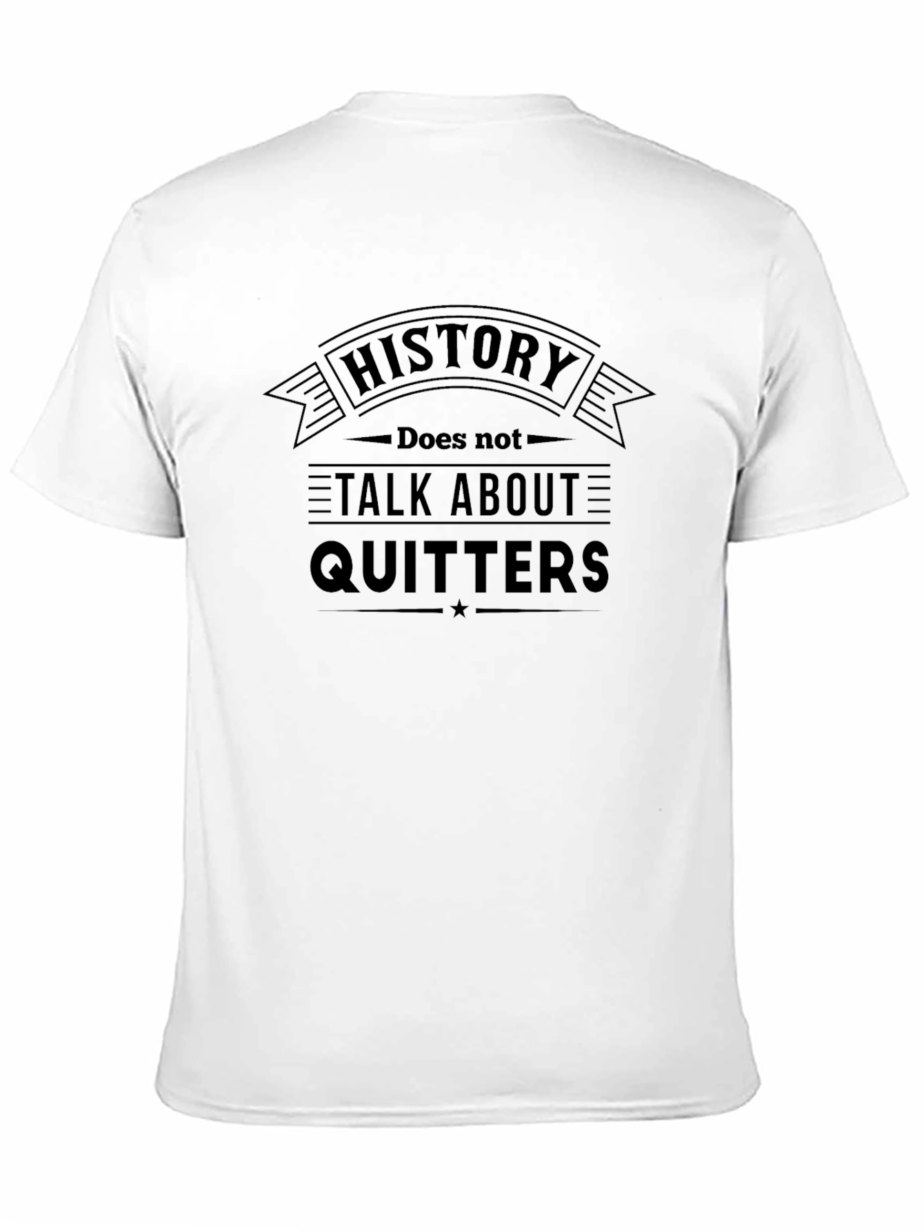 History Doesnt Talk About Quitters T-Shirt