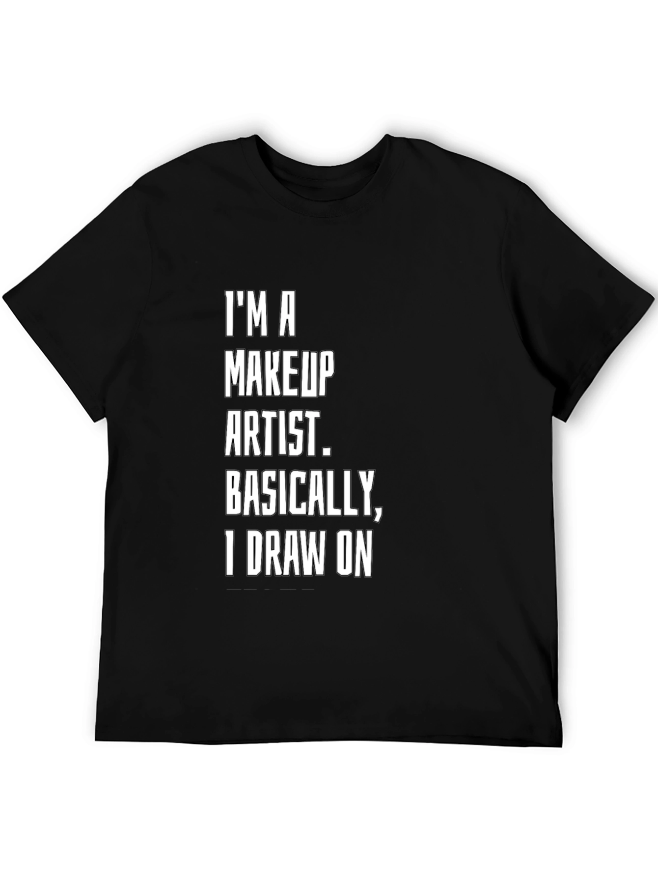 Makeup Artist T-Shirt - I Draw On
