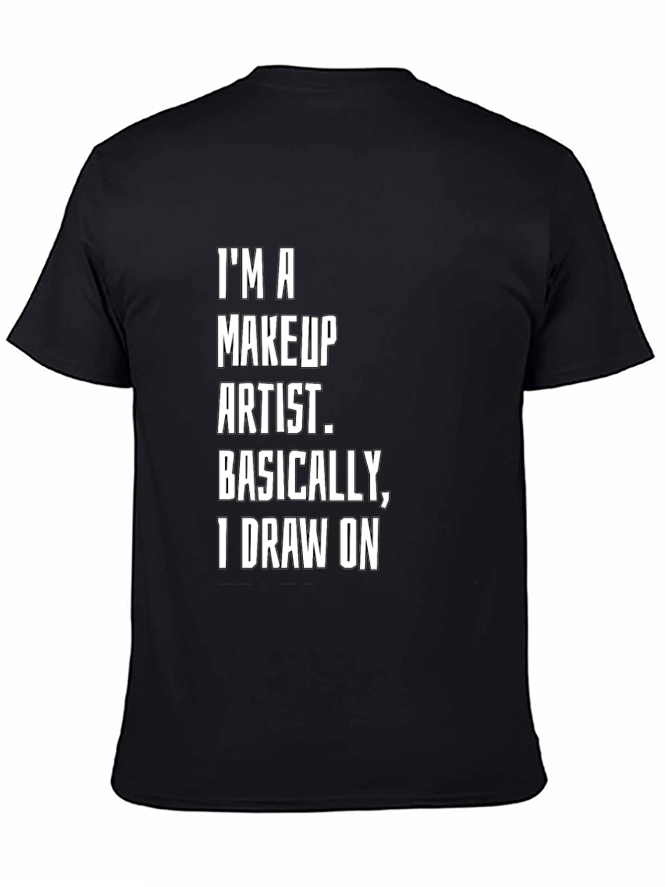 Makeup Artist T-Shirt - I Draw On