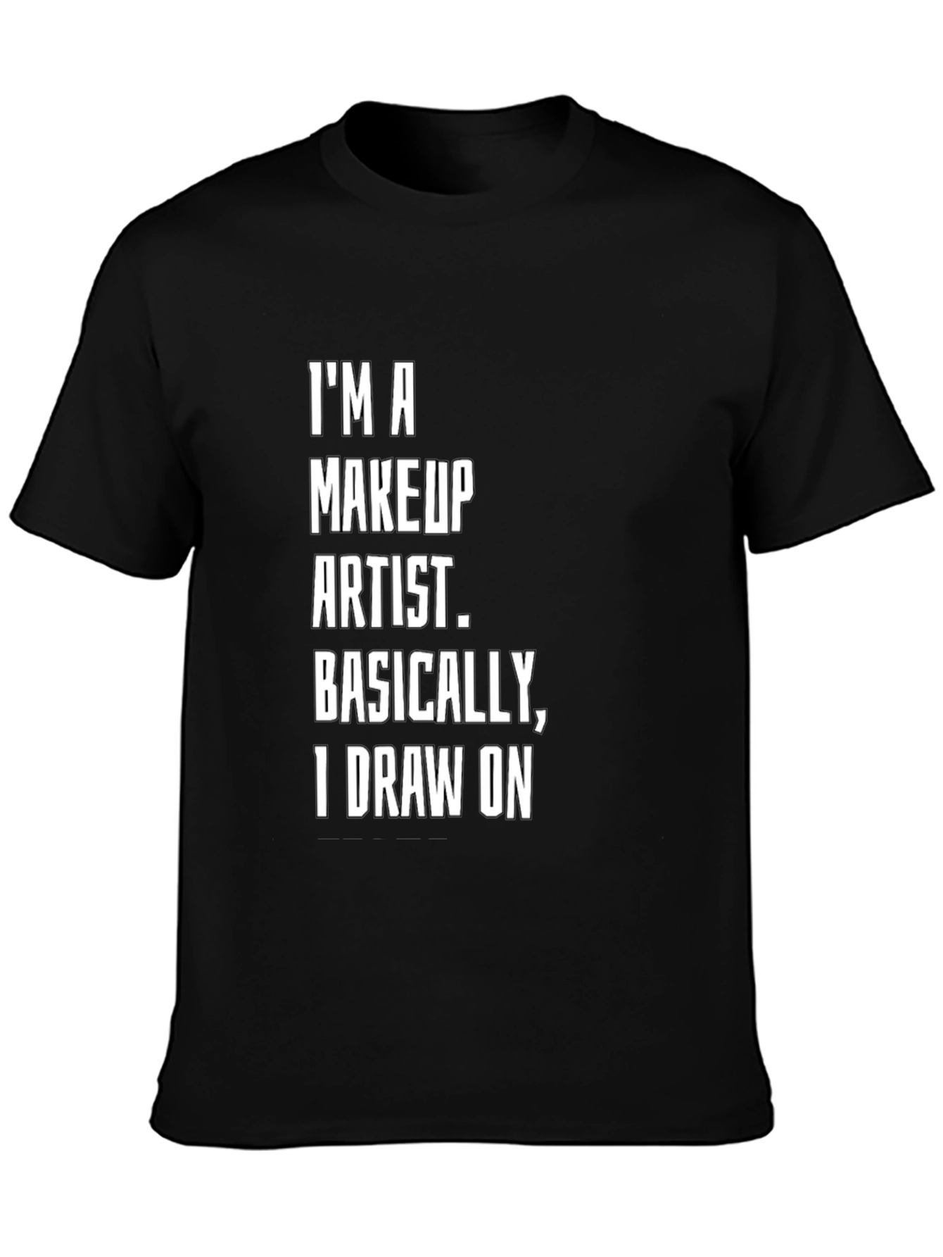 Makeup Artist T-Shirt - I Draw On