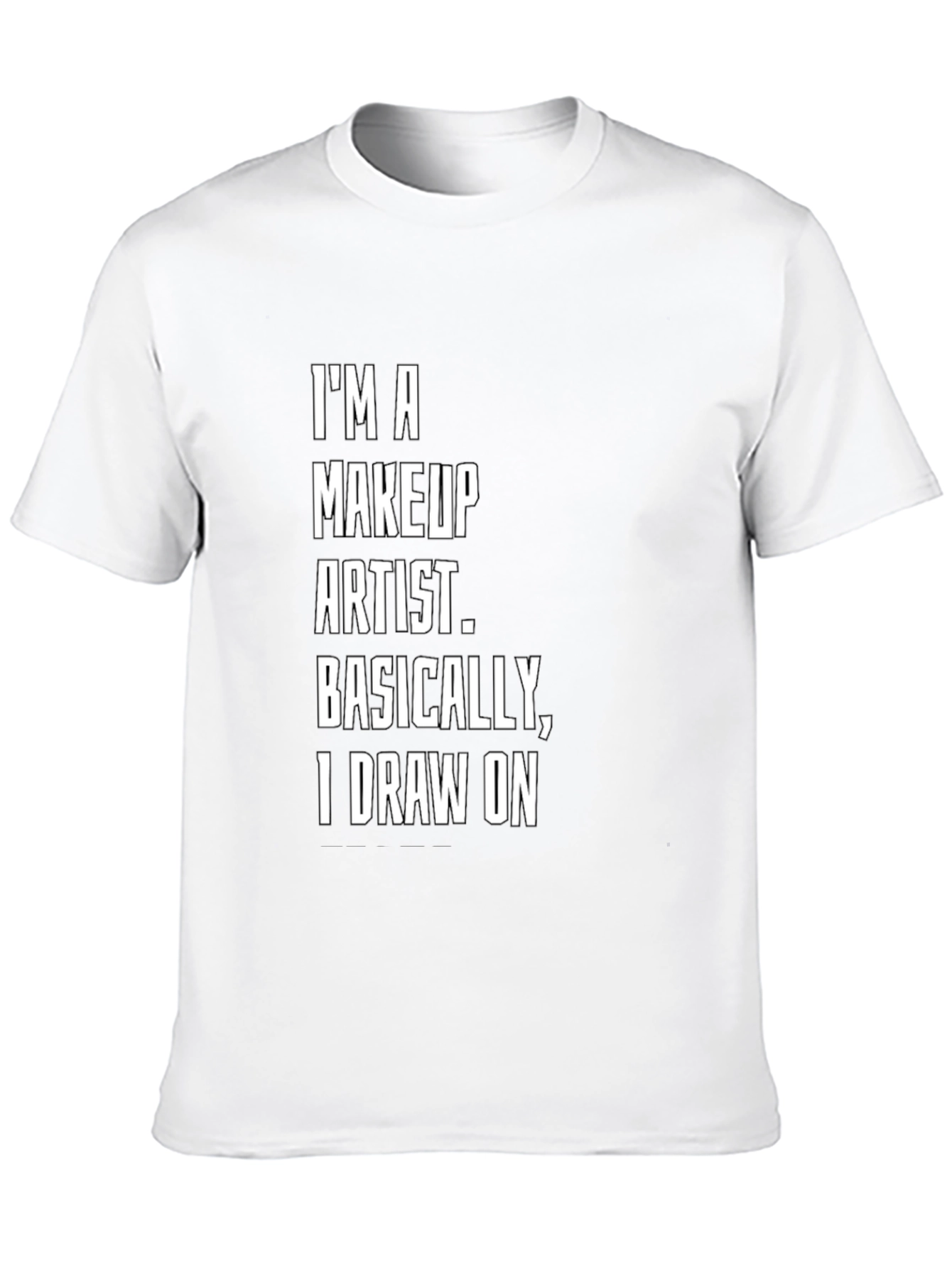 Makeup Artist T-Shirt - I Draw On