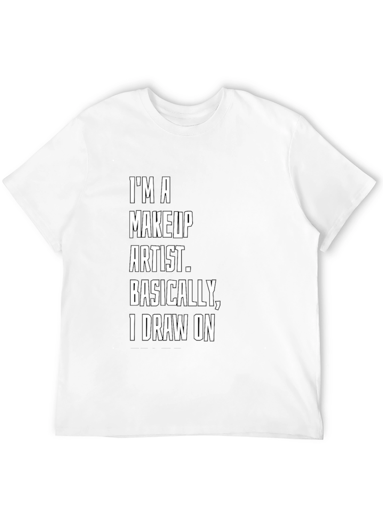 Makeup Artist T-Shirt - I Draw On