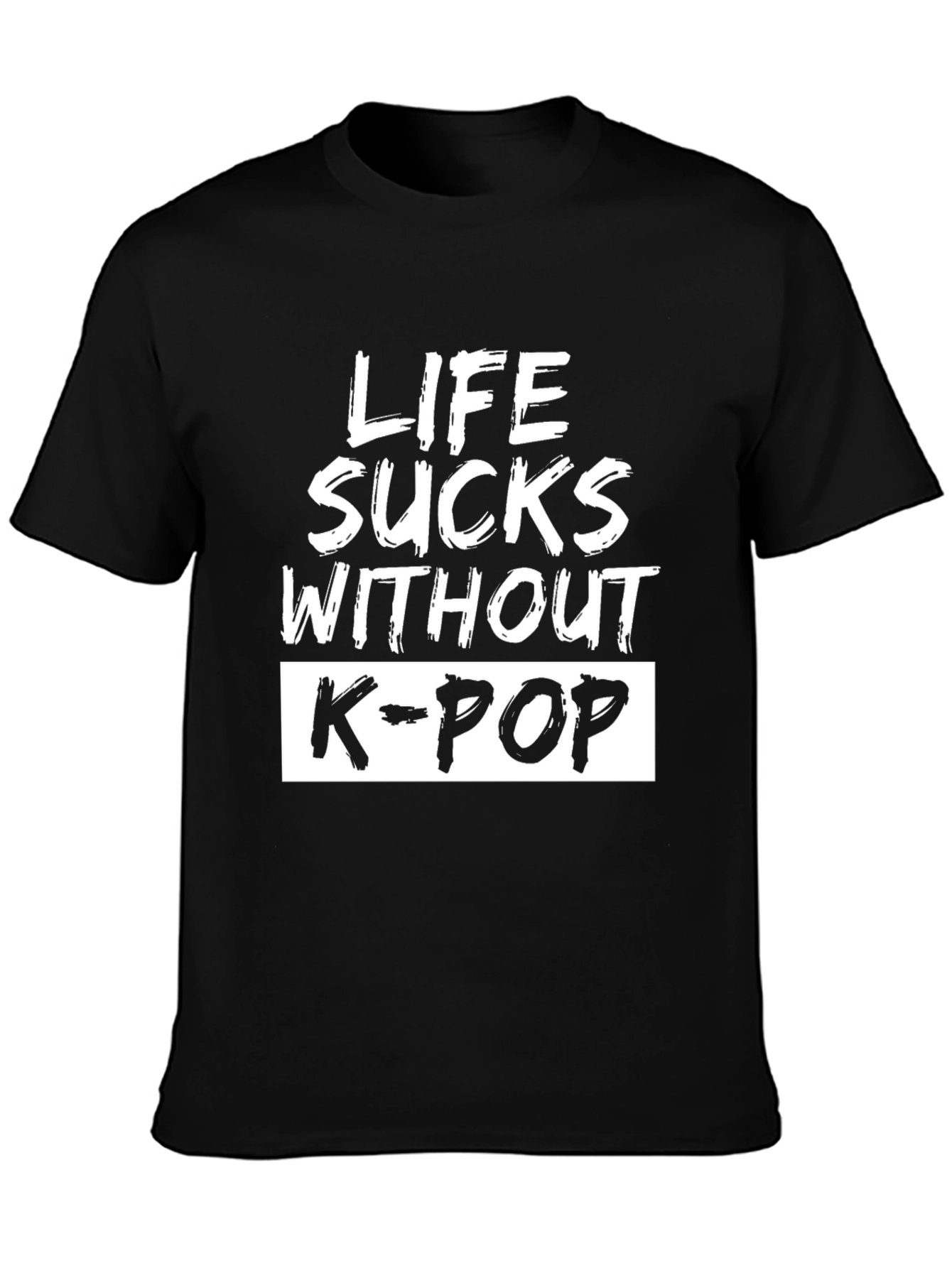 Life Sucks Without K-Pop T-Shirt